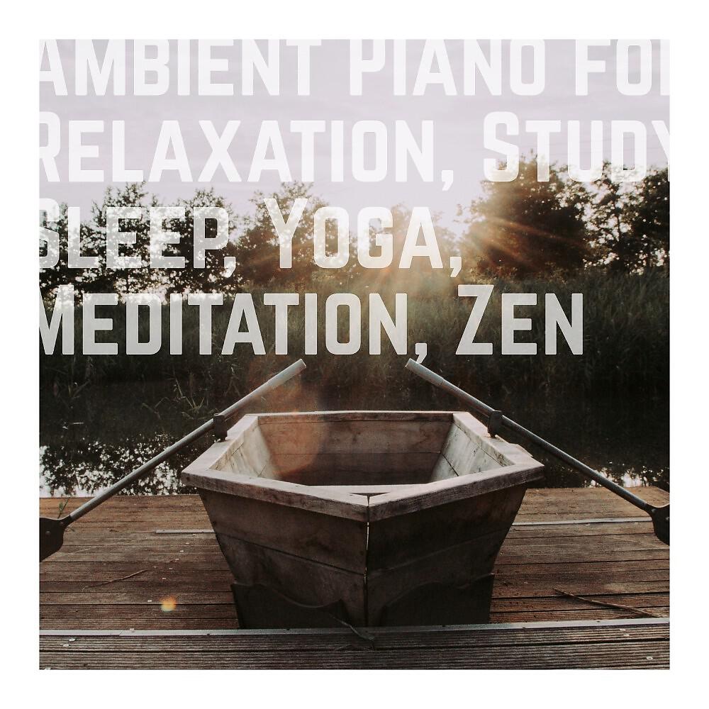 Релиз Ambient Piano for Relaxation, Study, Sleep, Yoga, Meditation, Zen