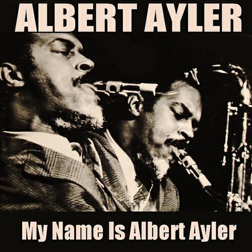 Релиз Albert Ayler: My Name Is Albert Ayler