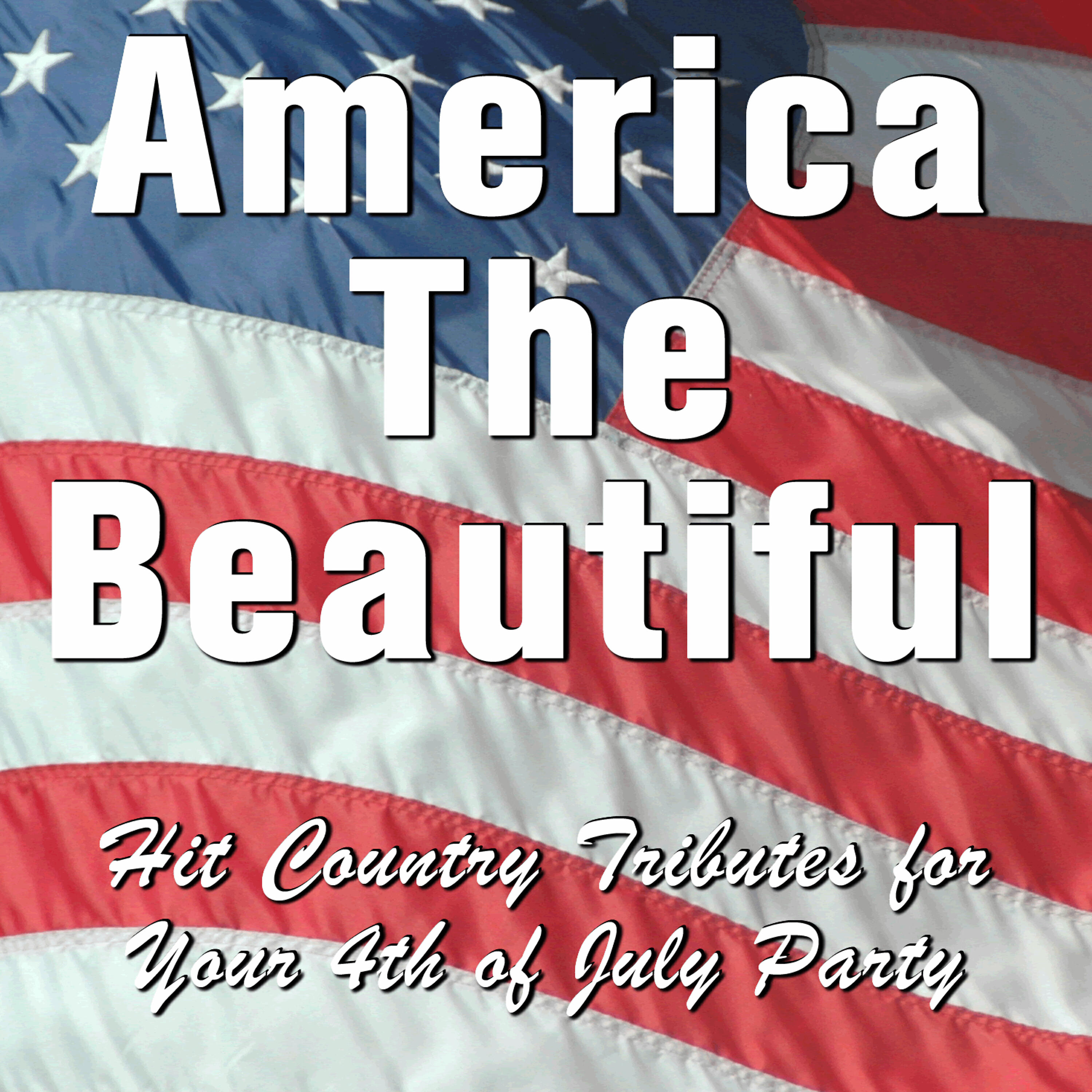Релиз America the Beautiful: Hit Country Tributes for Your 4th of July Party