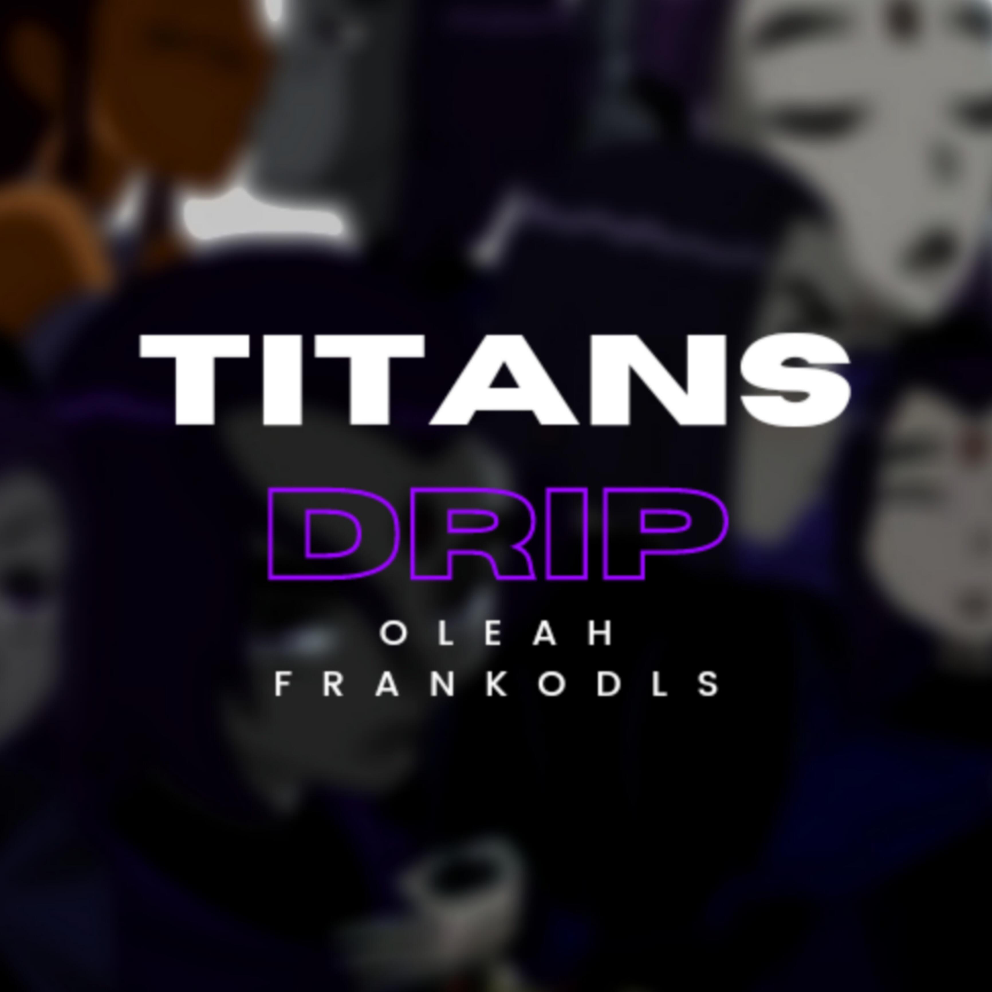 Релиз Titans Drip