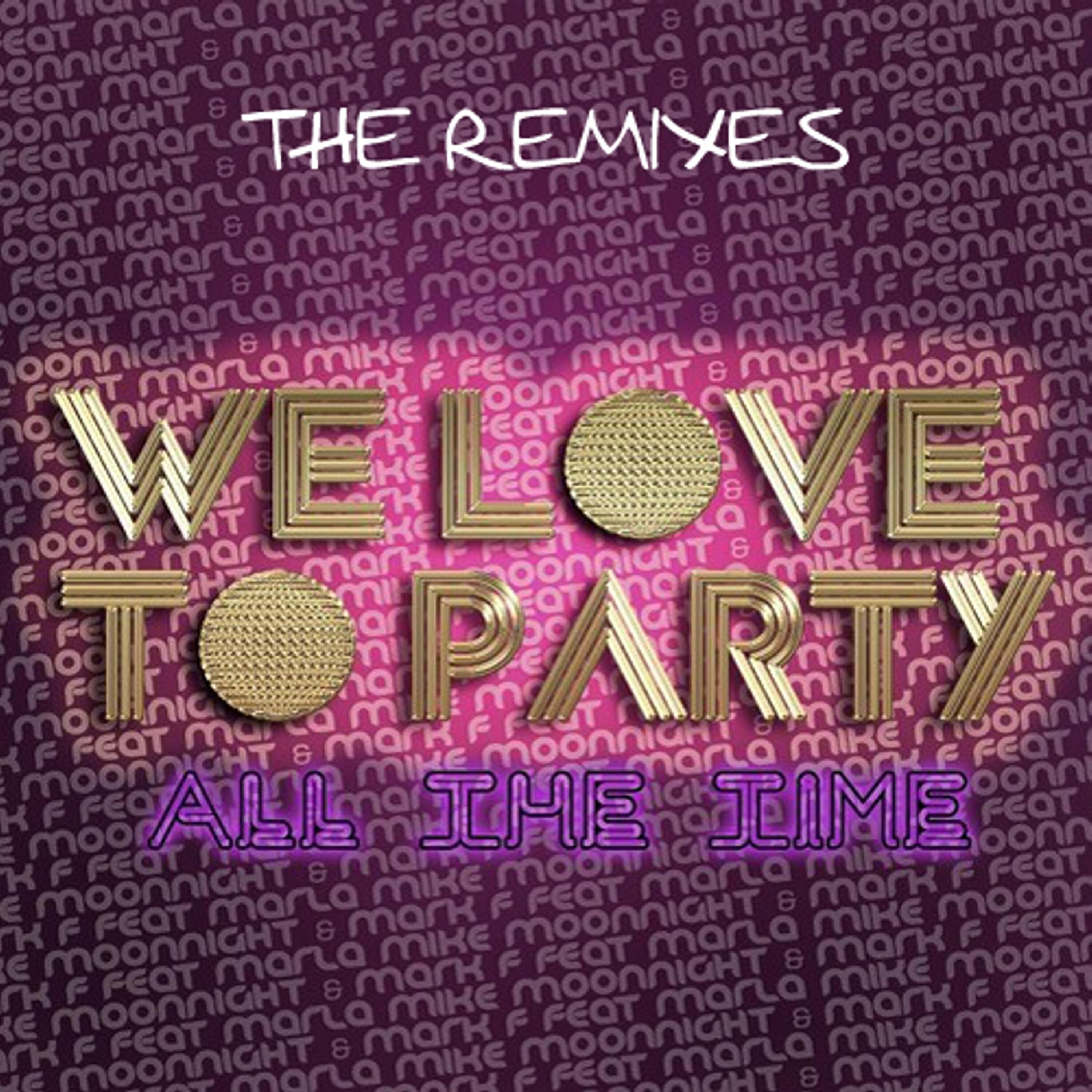 Релиз We Love To Party (All The Time) [feat. Mc Marla] [The Remixes]