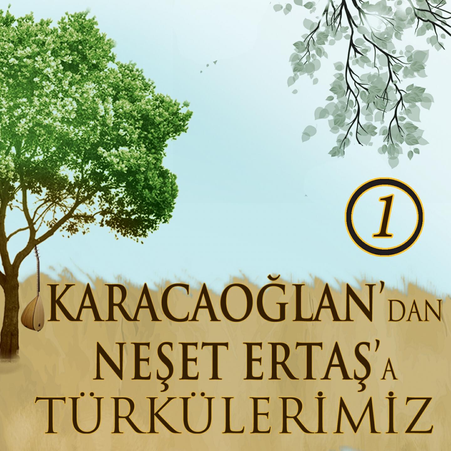 Релиз Karacaoğlan'dan Neşet Ertaş'a Türkülerimiz, Vol. 1 (Yüreğimde Türküler)