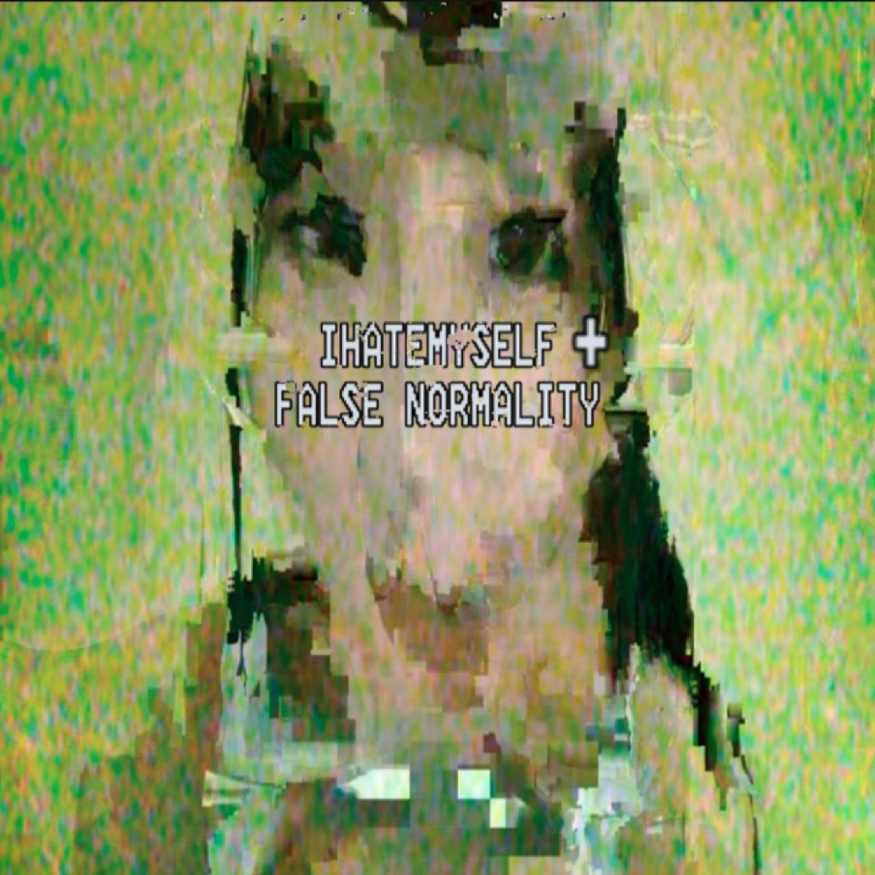 Релиз IHATEMYSELF/FALSE NORMALITY