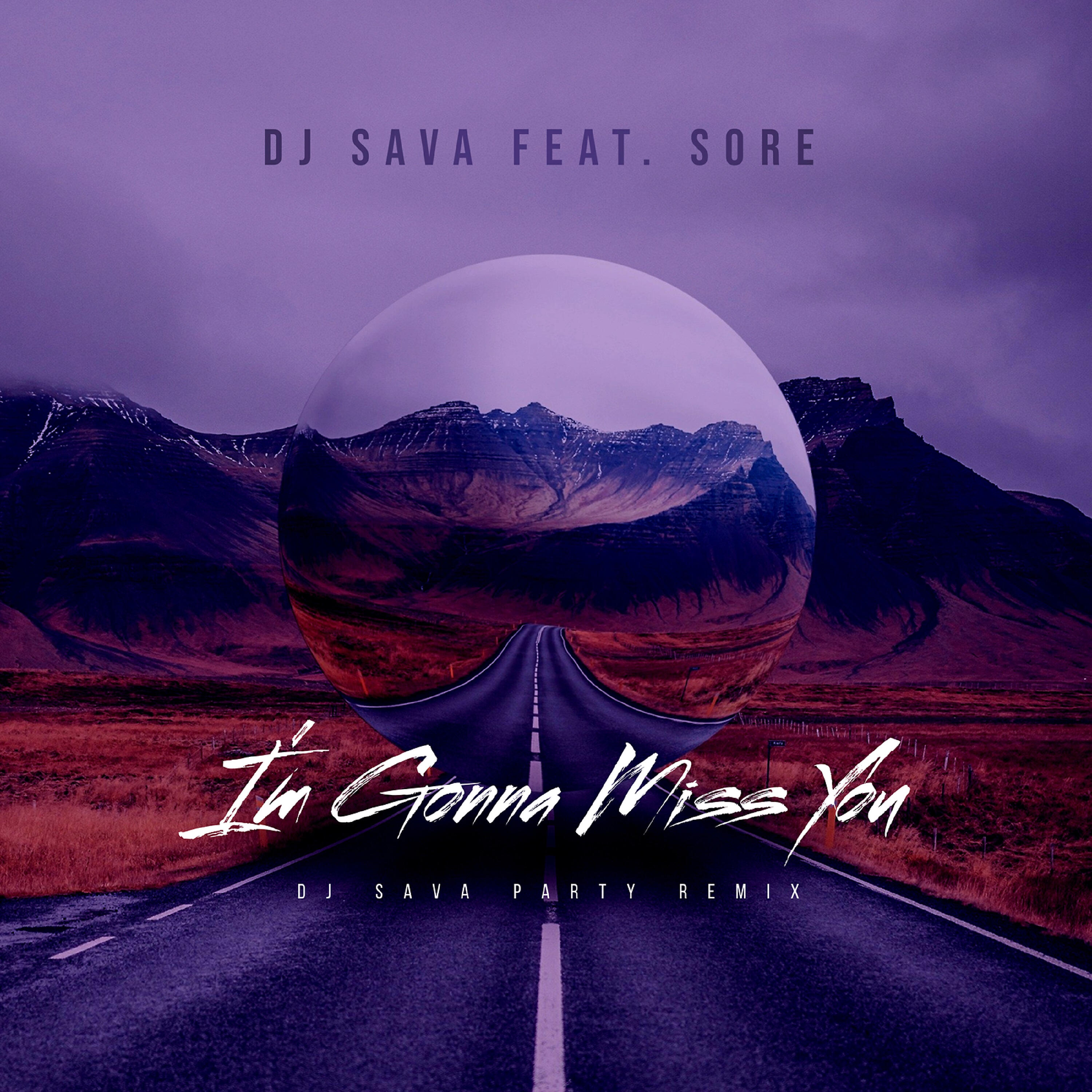 Релиз I'm Gonna Miss You (DJ Sava Party Remix)