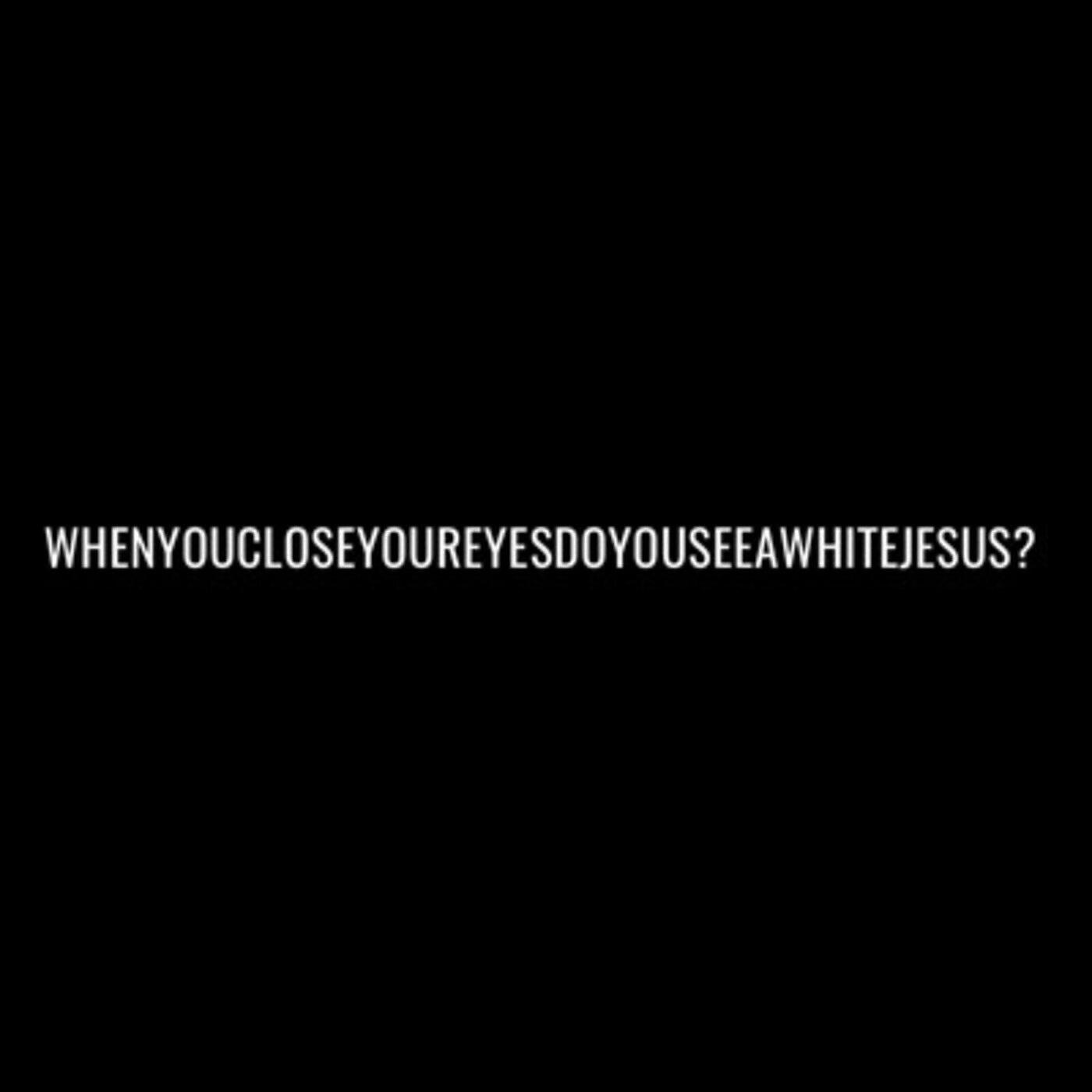 Релиз When You Close Your Eyes, Do You See a White Jesus?