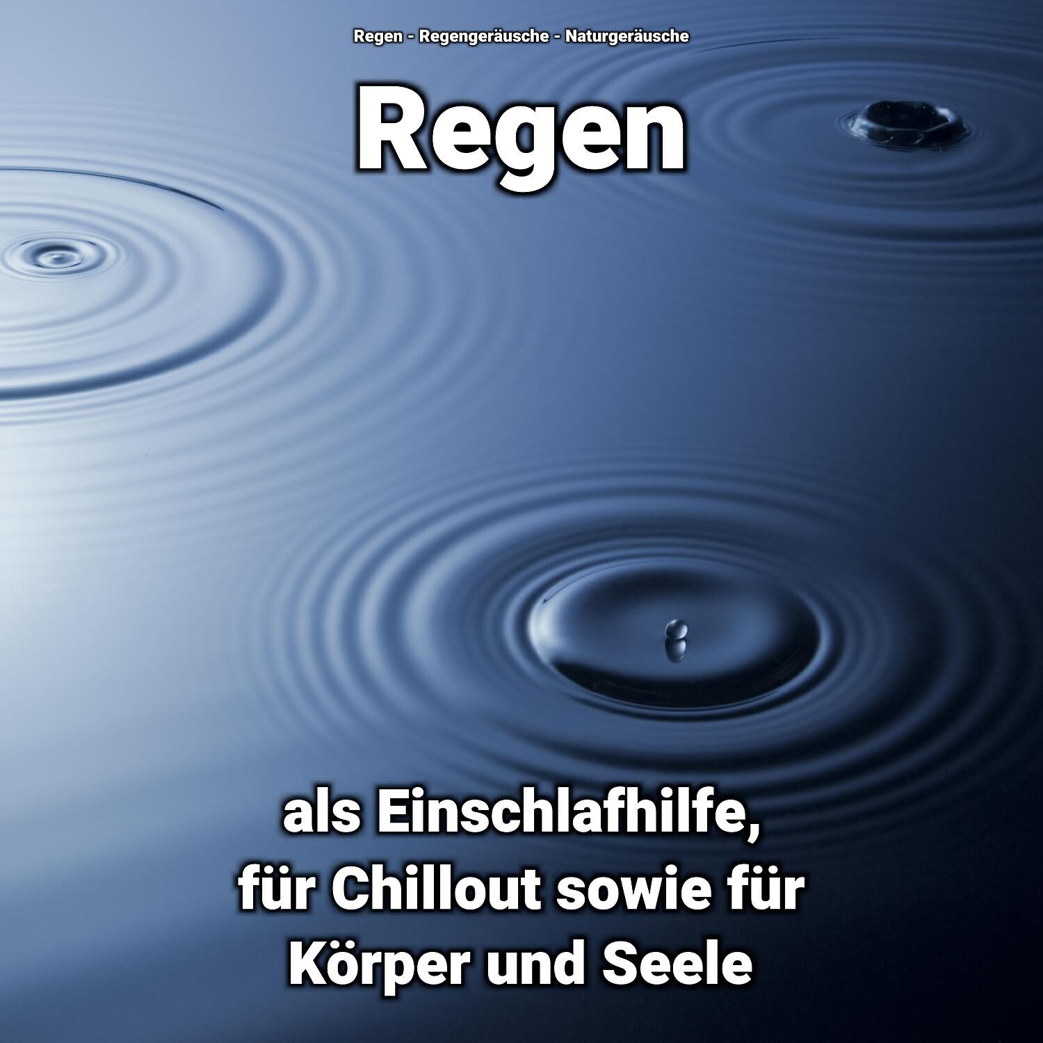 Релиз Regen als Einschlafhilfe, für Chillout sowie für Körper und Seele