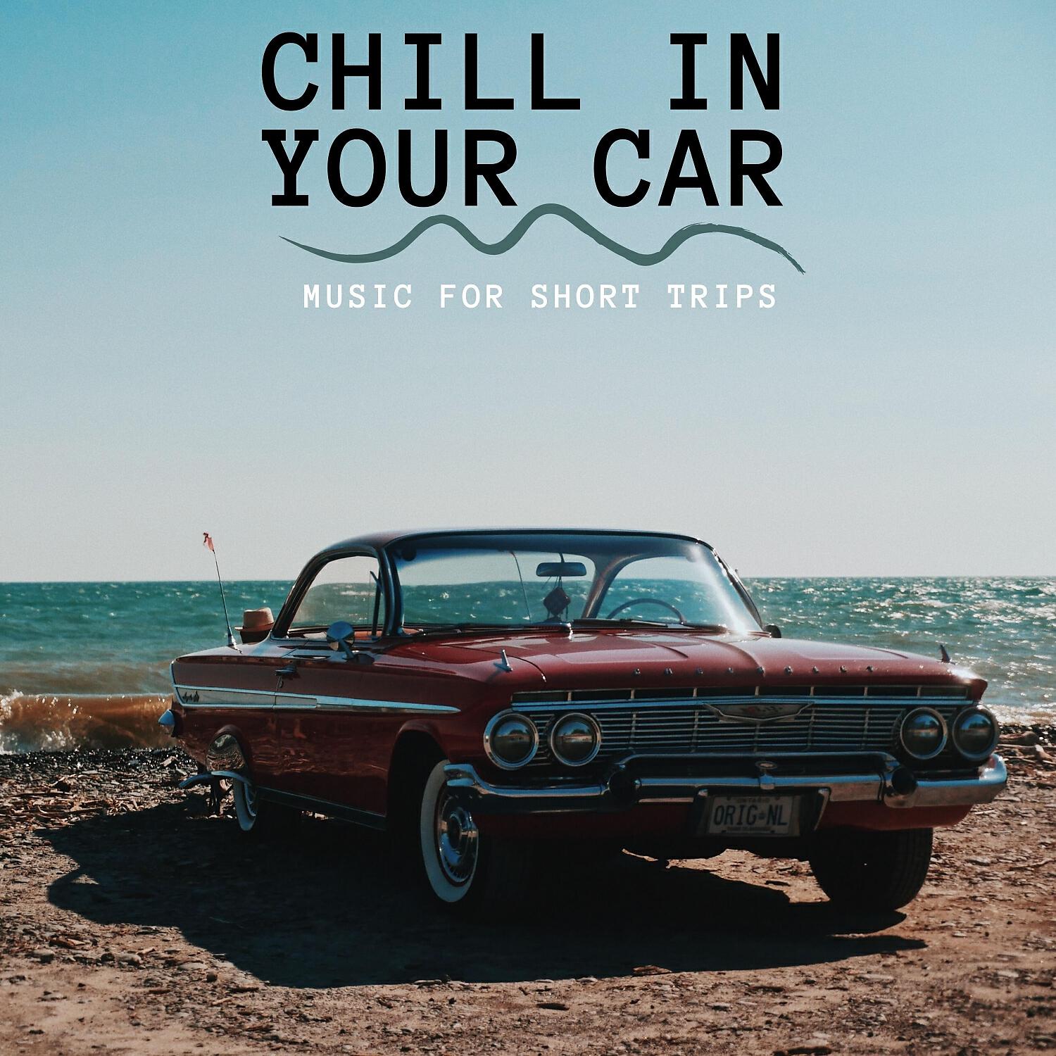 Релиз Chill in Your Car ( Music for Short Trips )