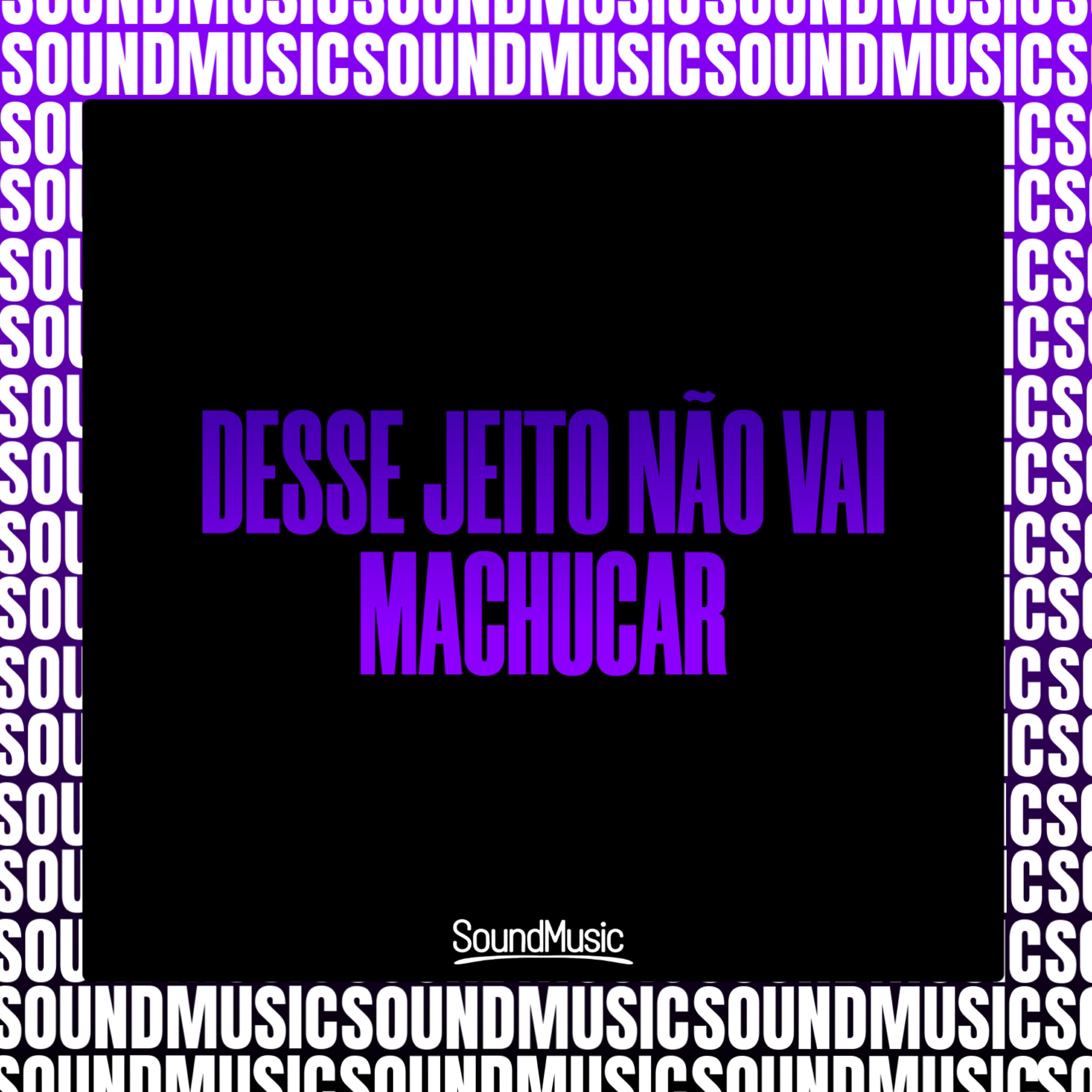 Релиз Desse Jeito Não Vai Machucar