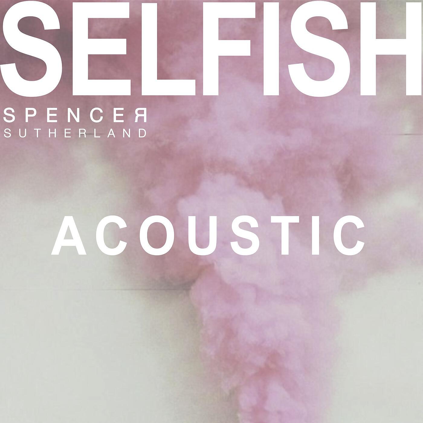 Релиз Selfish (Acoustic)