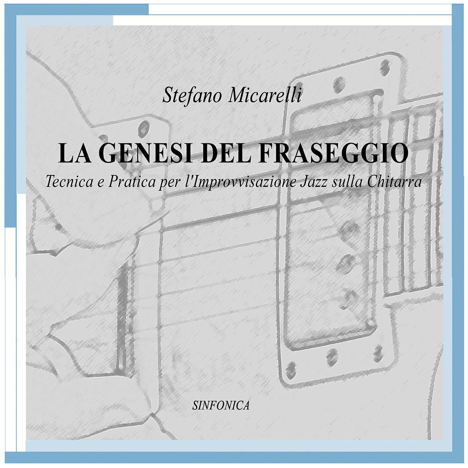 Релиз La genesi del fraseggio tecnica e pratica per l'improvvisazione jazz sulla chitarra