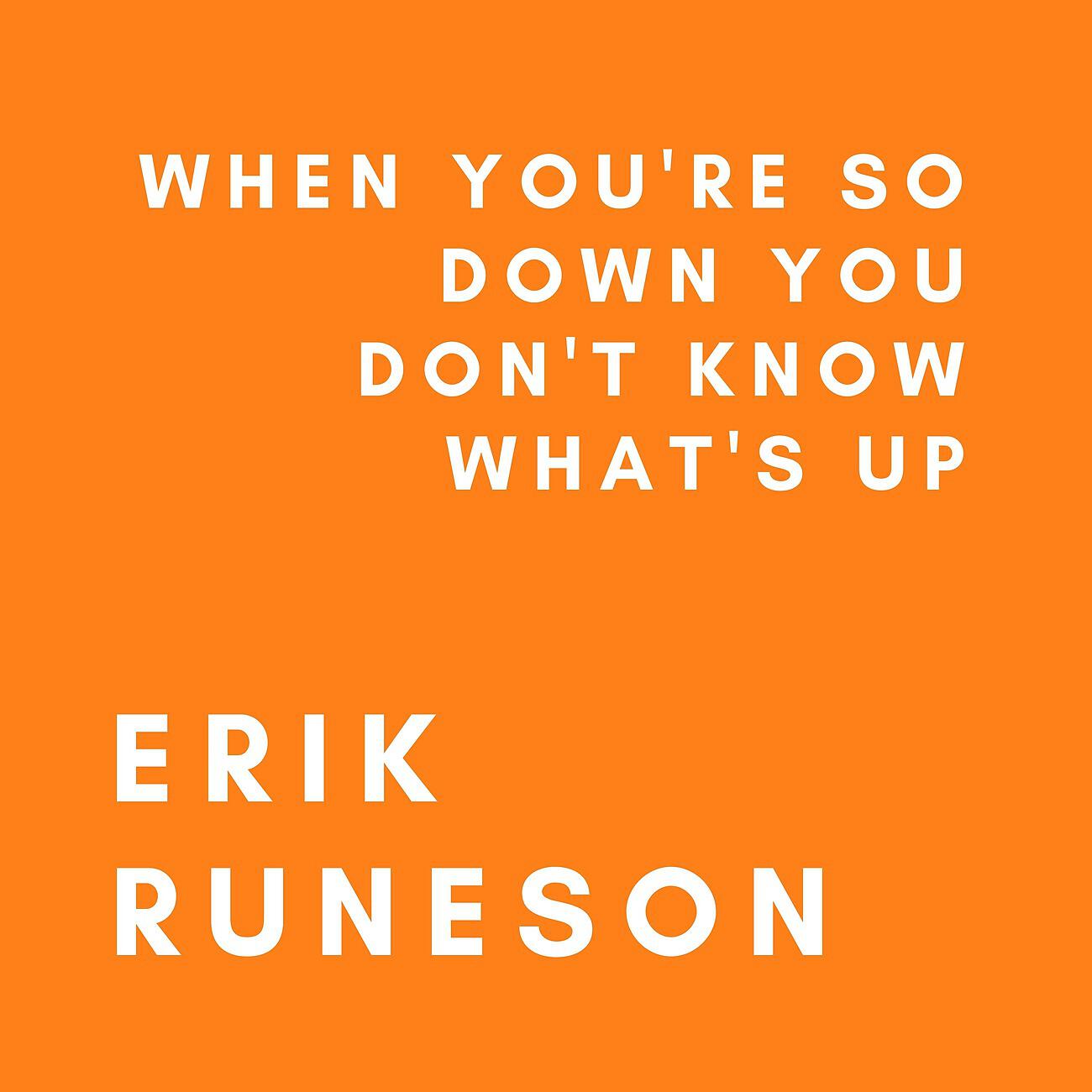 Релиз When You're So Down You Don't Know What's Up