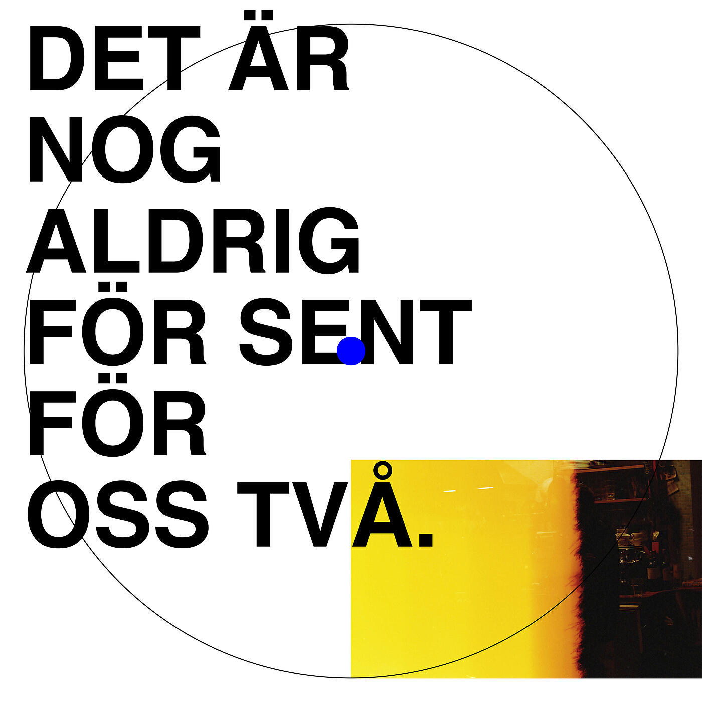 Релиз Det är nog aldrig för sent för oss två