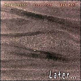 Mark Dresser, Fred Frith, Ikue Mori