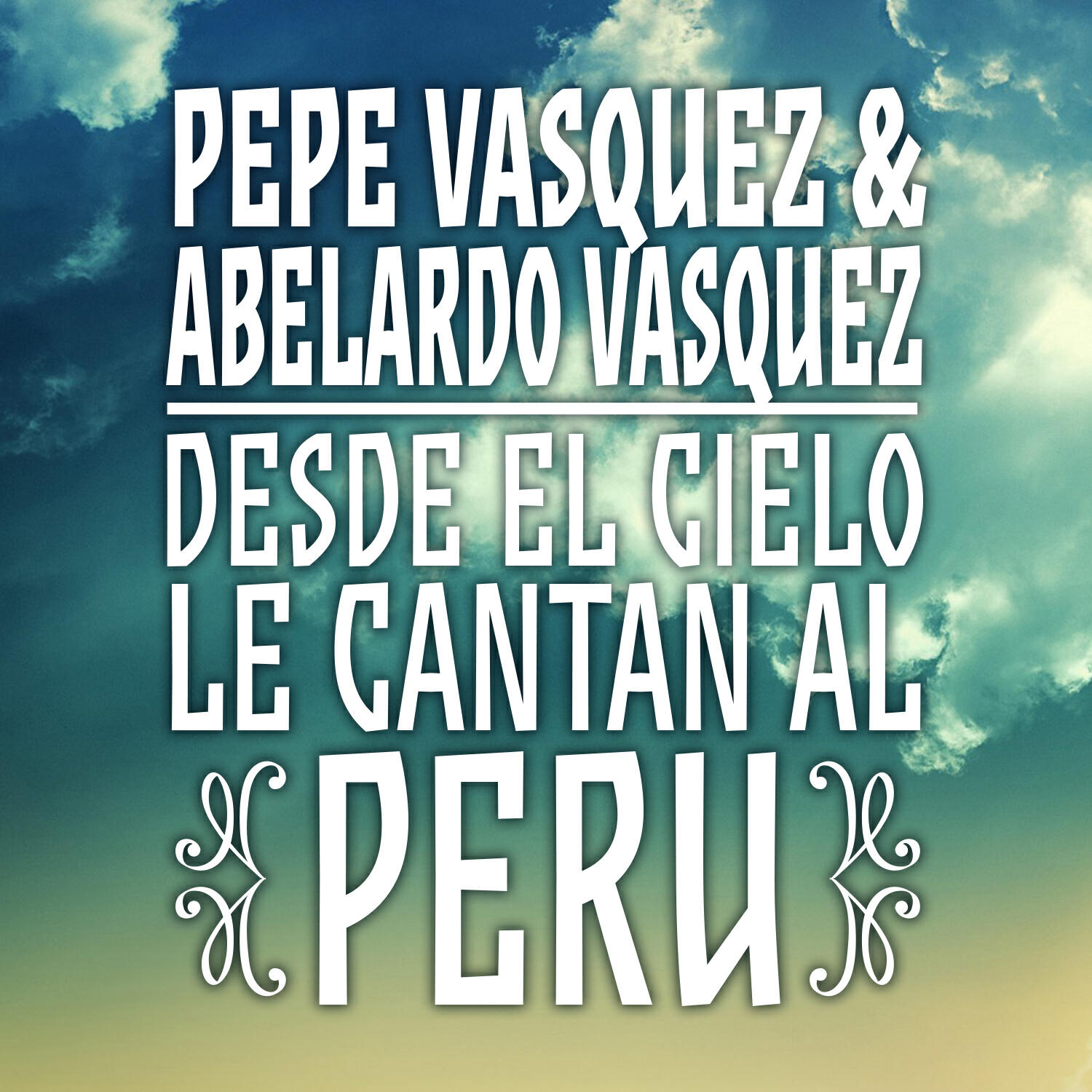 Релиз Pepe Vásquez & Abelardo Vásquez: Desde el Cielo Le Cantan al Perú