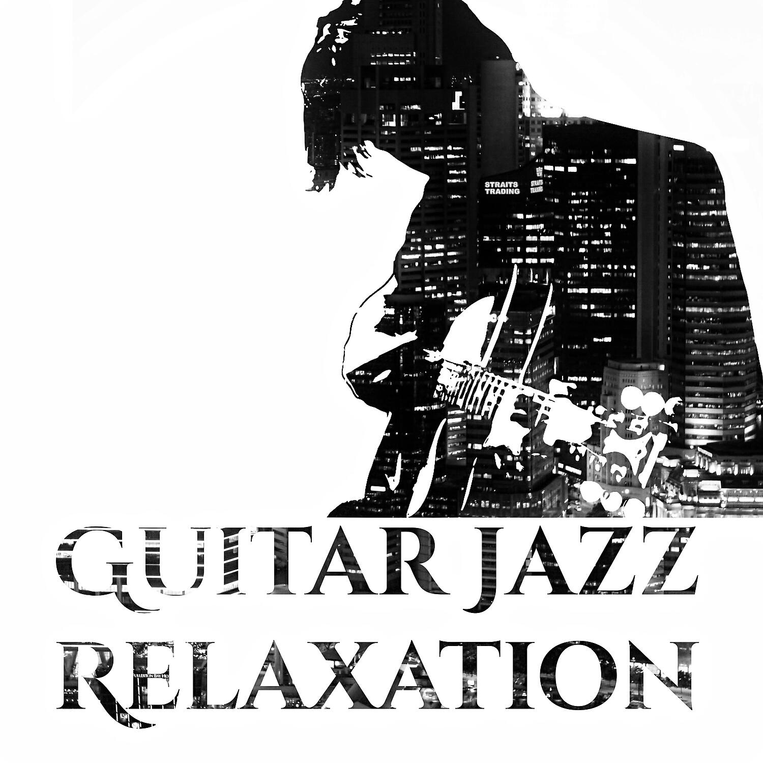 Релиз Guitar Jazz Relaxation – Relaxing Guitar Music, Smooth Jazz, Guitar and Jazz, Acoustic Guitar Music, Cool Jazz, Night Relax