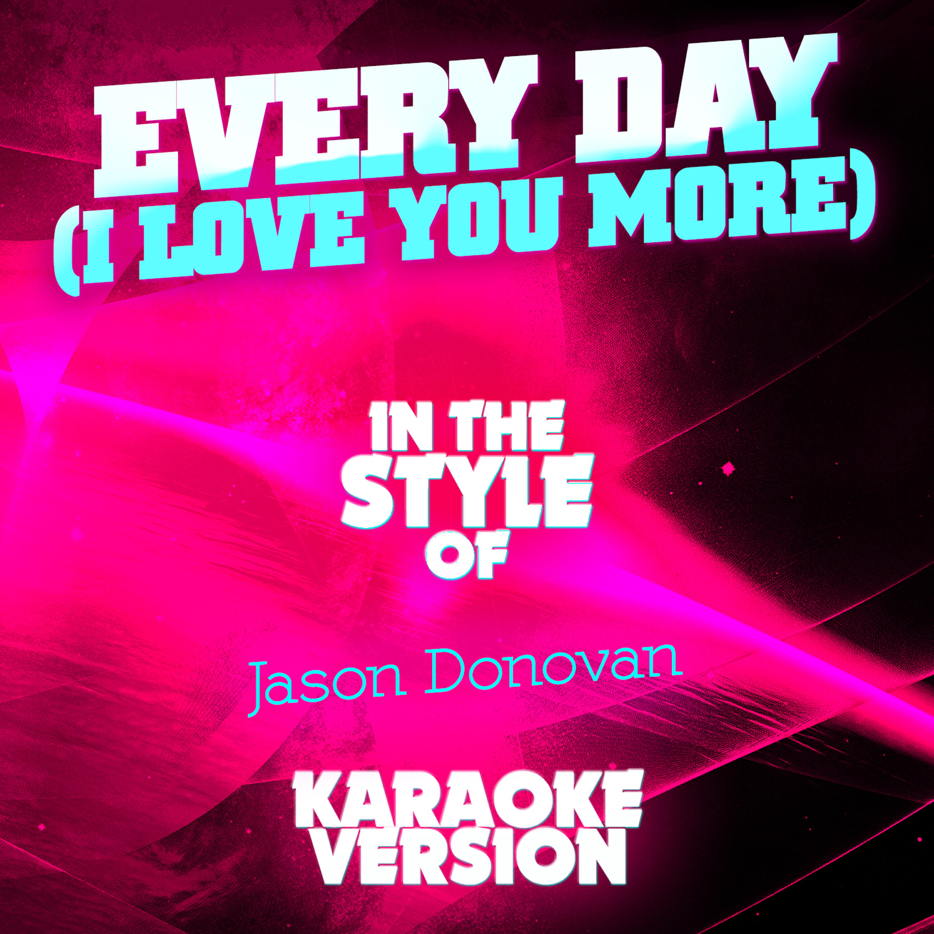 Релиз Every Day (I Love You More) [In the Style of Jason Donovan] [Karaoke Version] - Single