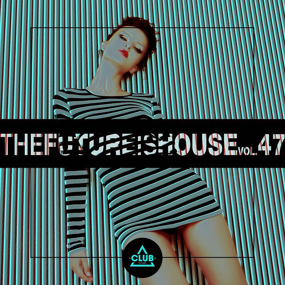 Релиз The Future Is House, Vol. 47