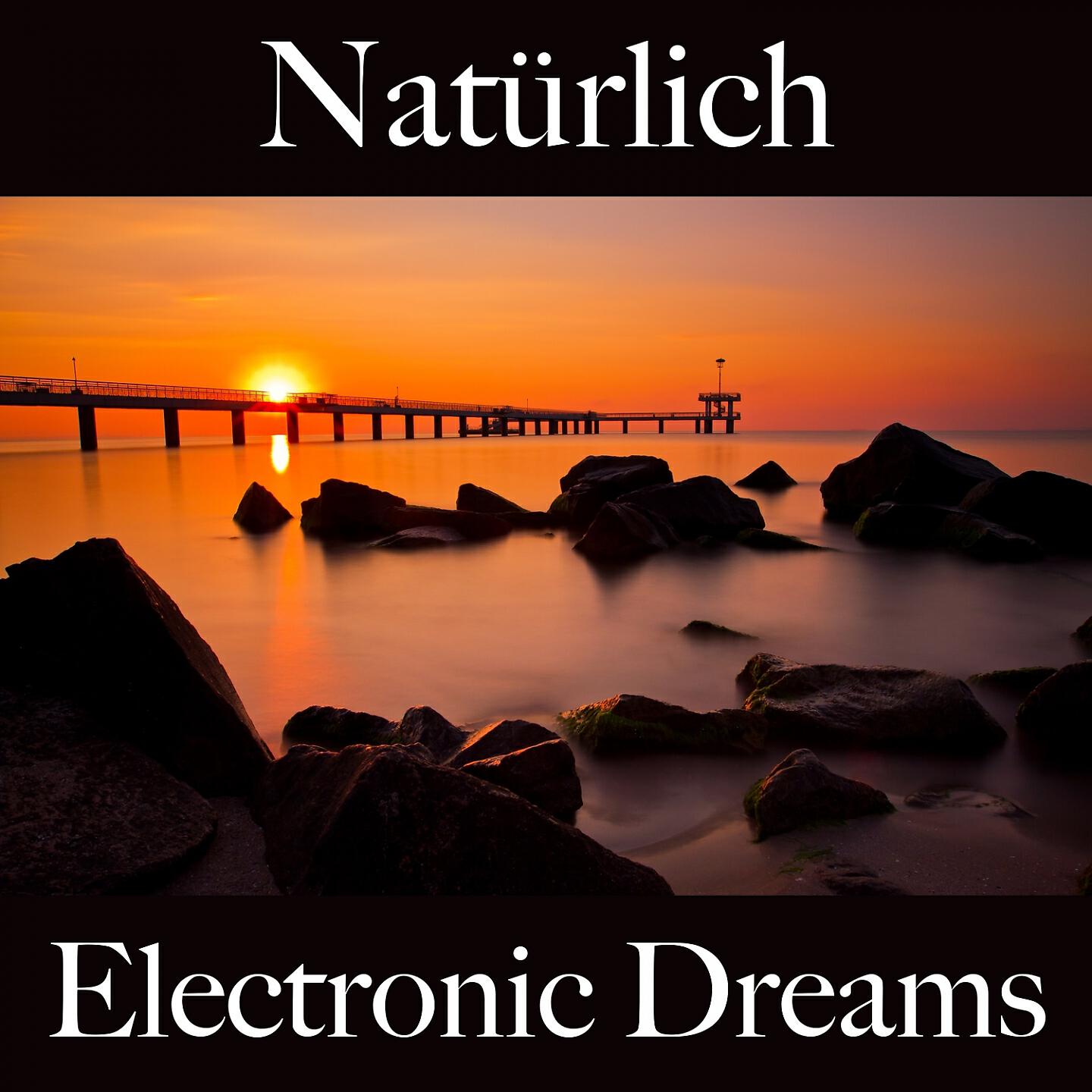 Релиз Natürlich: Electronic Dreams - Die Beste Musik Zum Entspannen