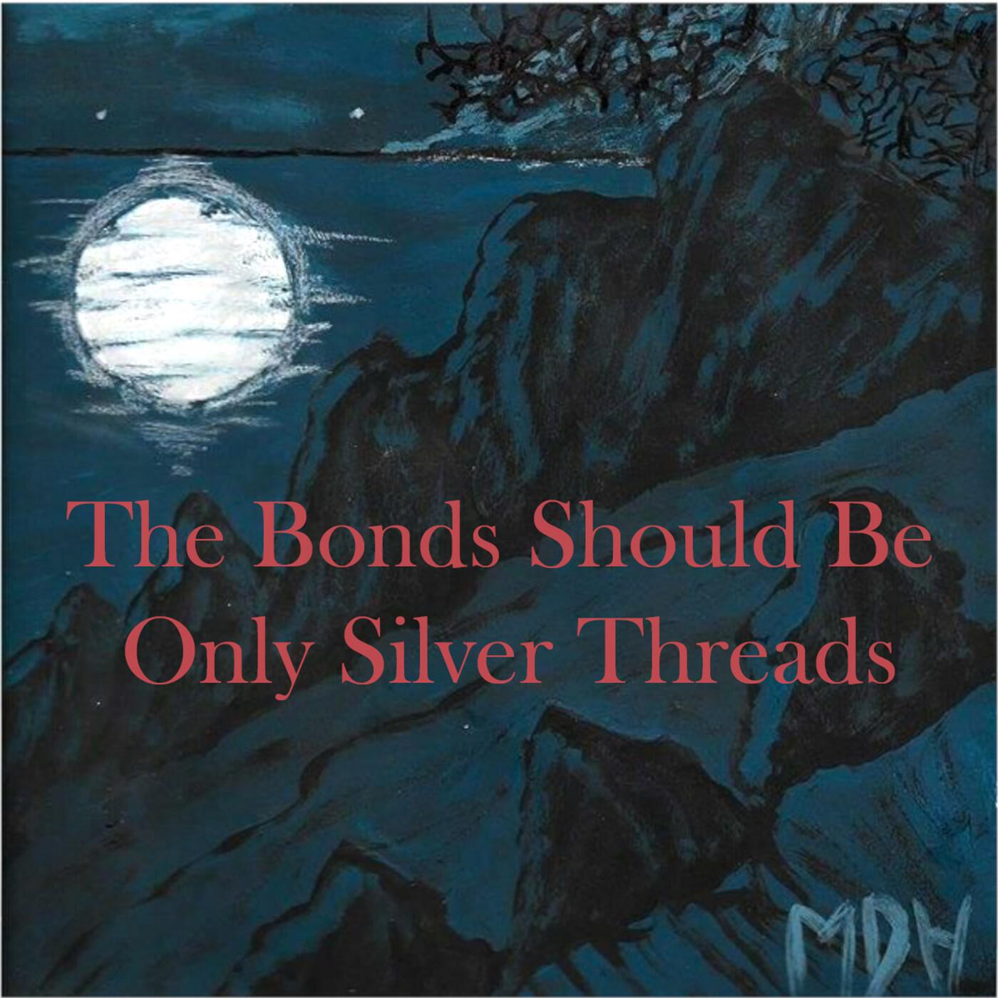 Релиз The Bonds Should Be Only Silver Threads