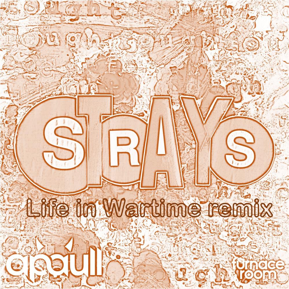 Релиз Strays (Life in Wartime Remix)