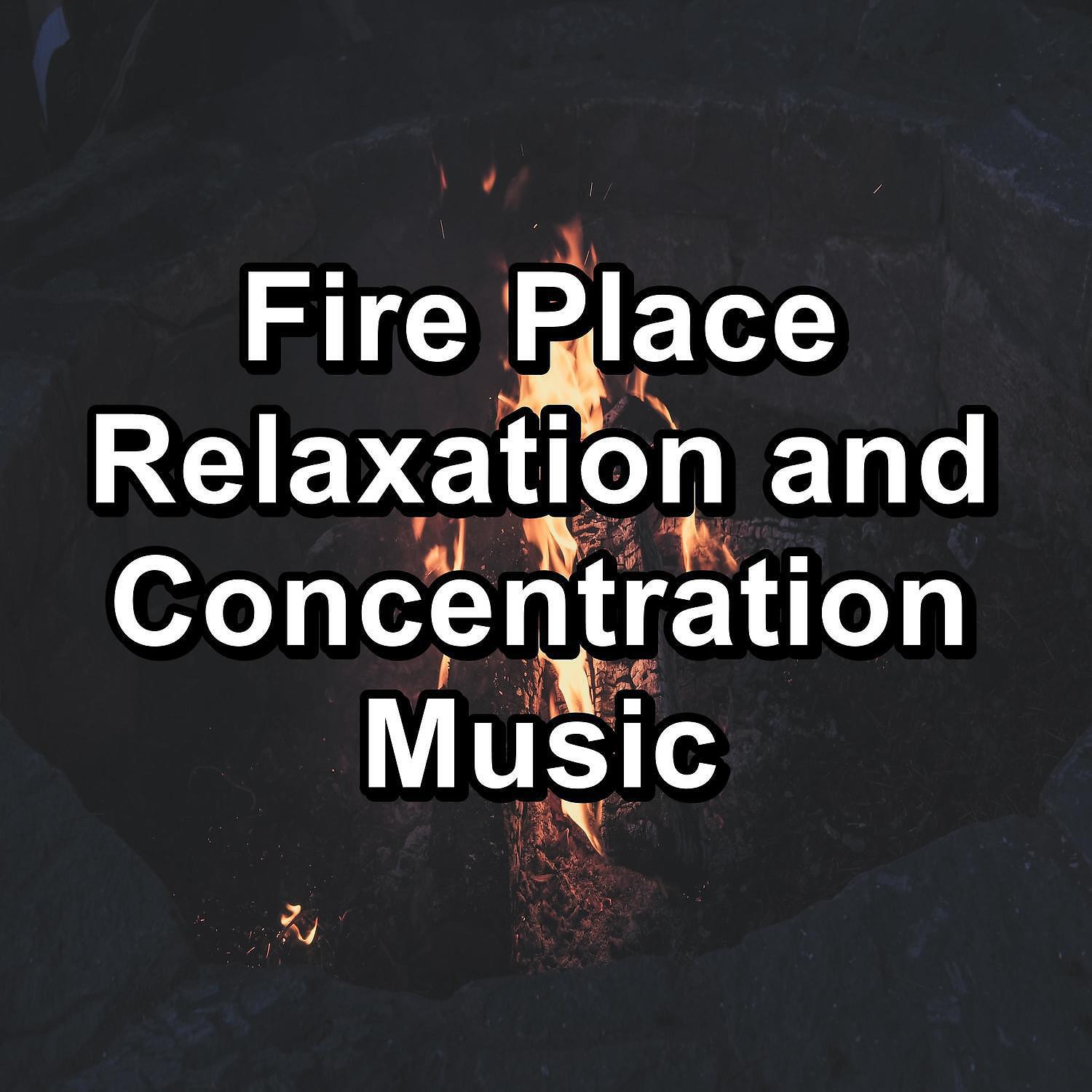 Постер альбома Fire Place Relaxation and Concentration Music