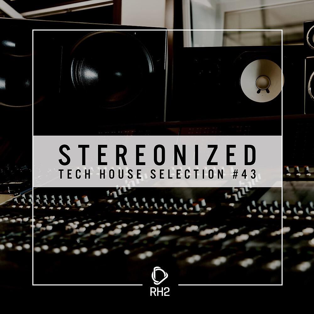 Релиз Stereonized - Tech House Selection, Vol. 43