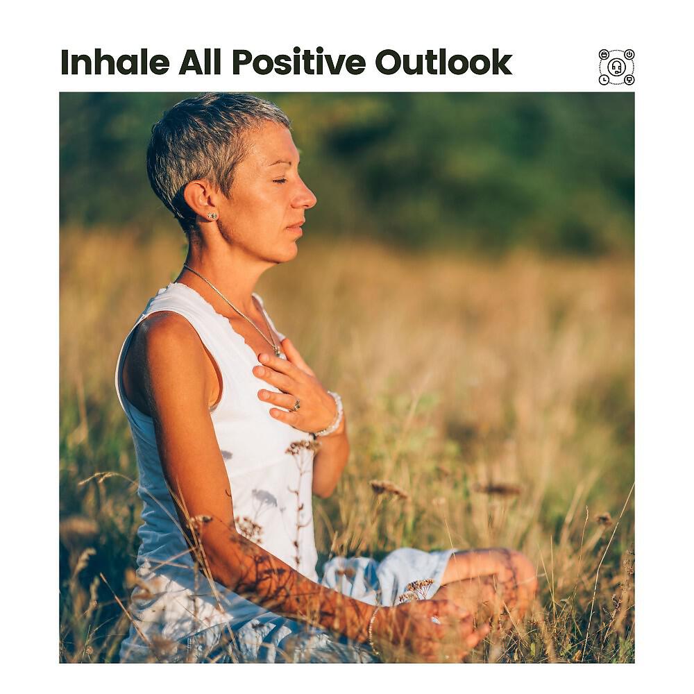 Релиз Inhale All Positive Outlook