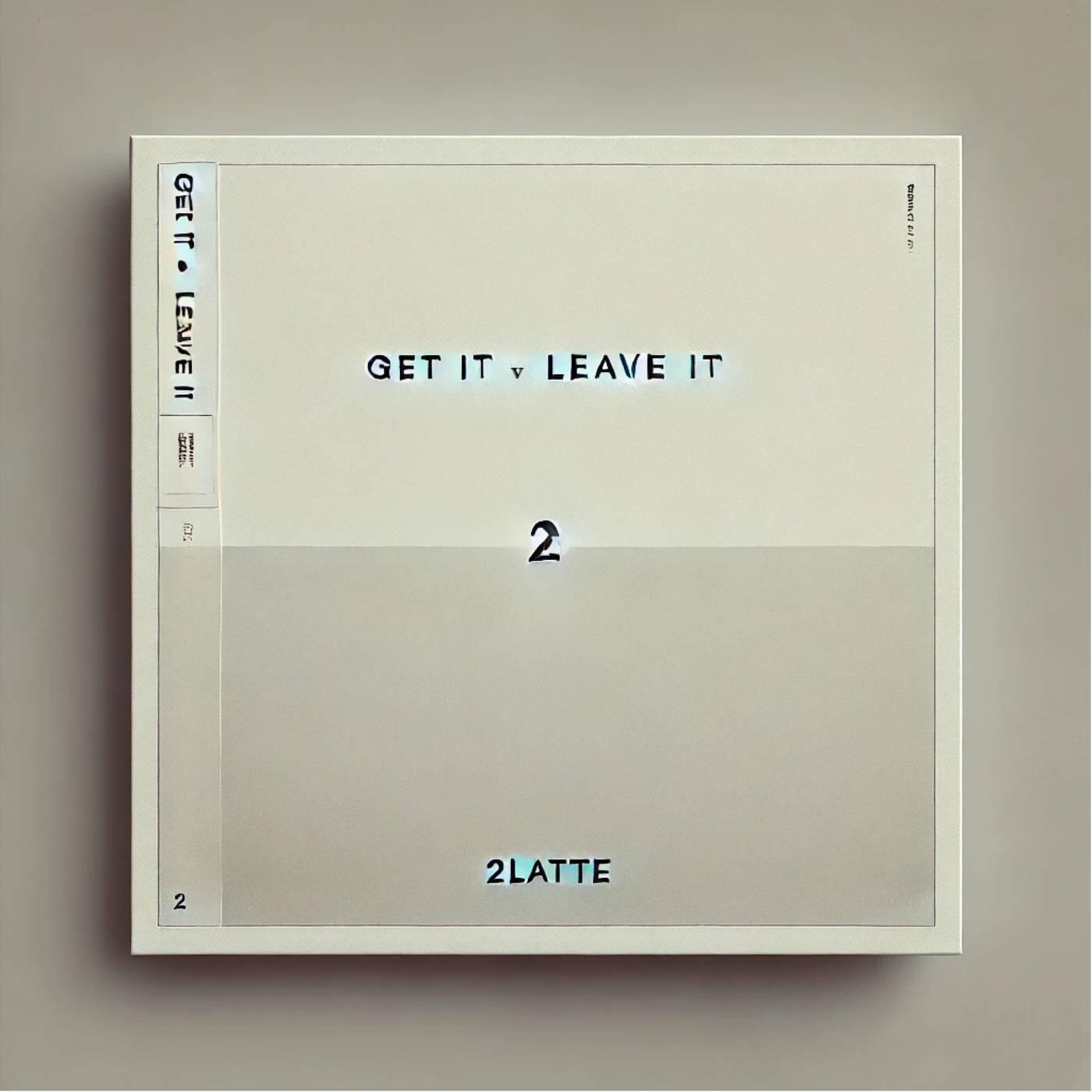Релиз GET IT v LEAVE IT