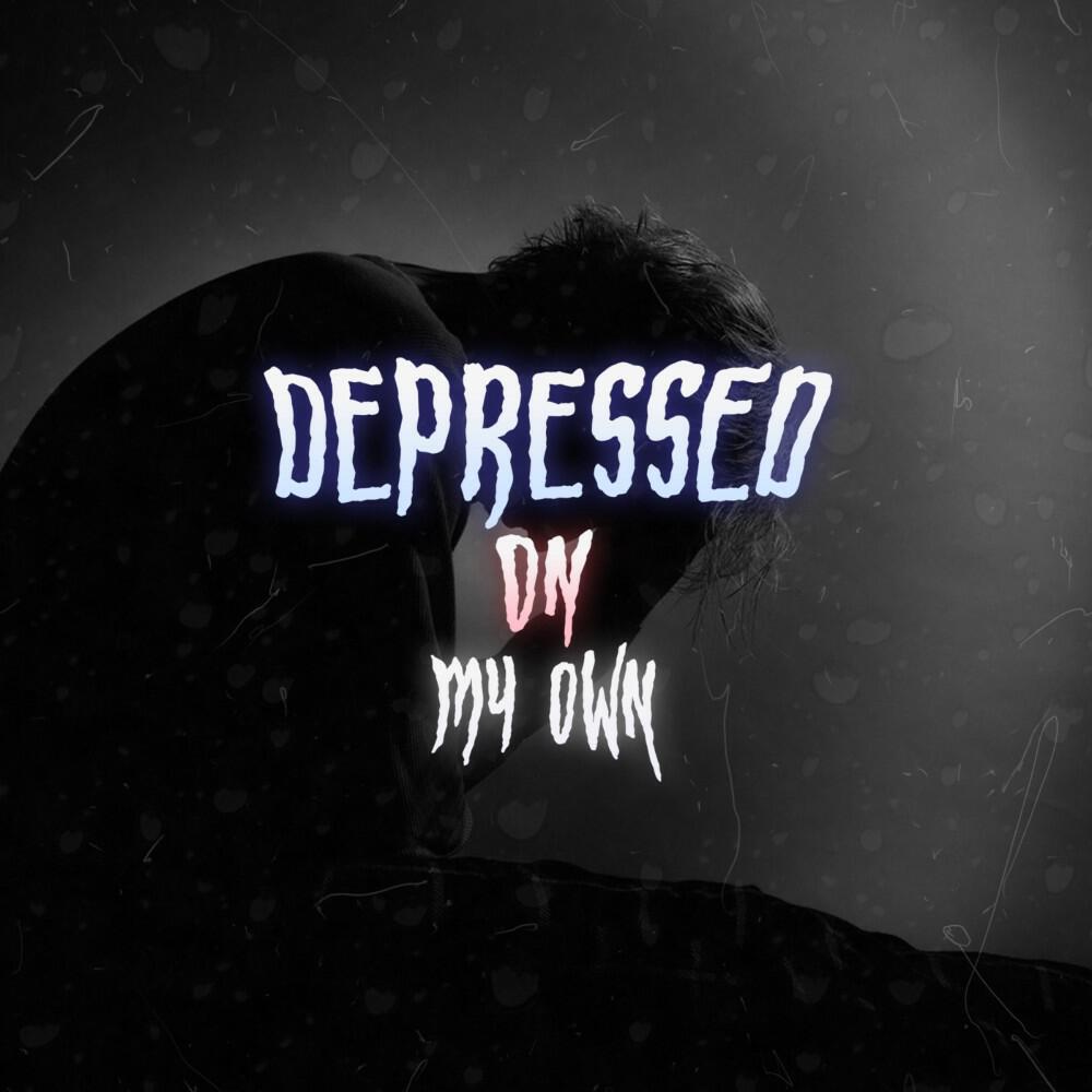 Релиз Depressed on My Own