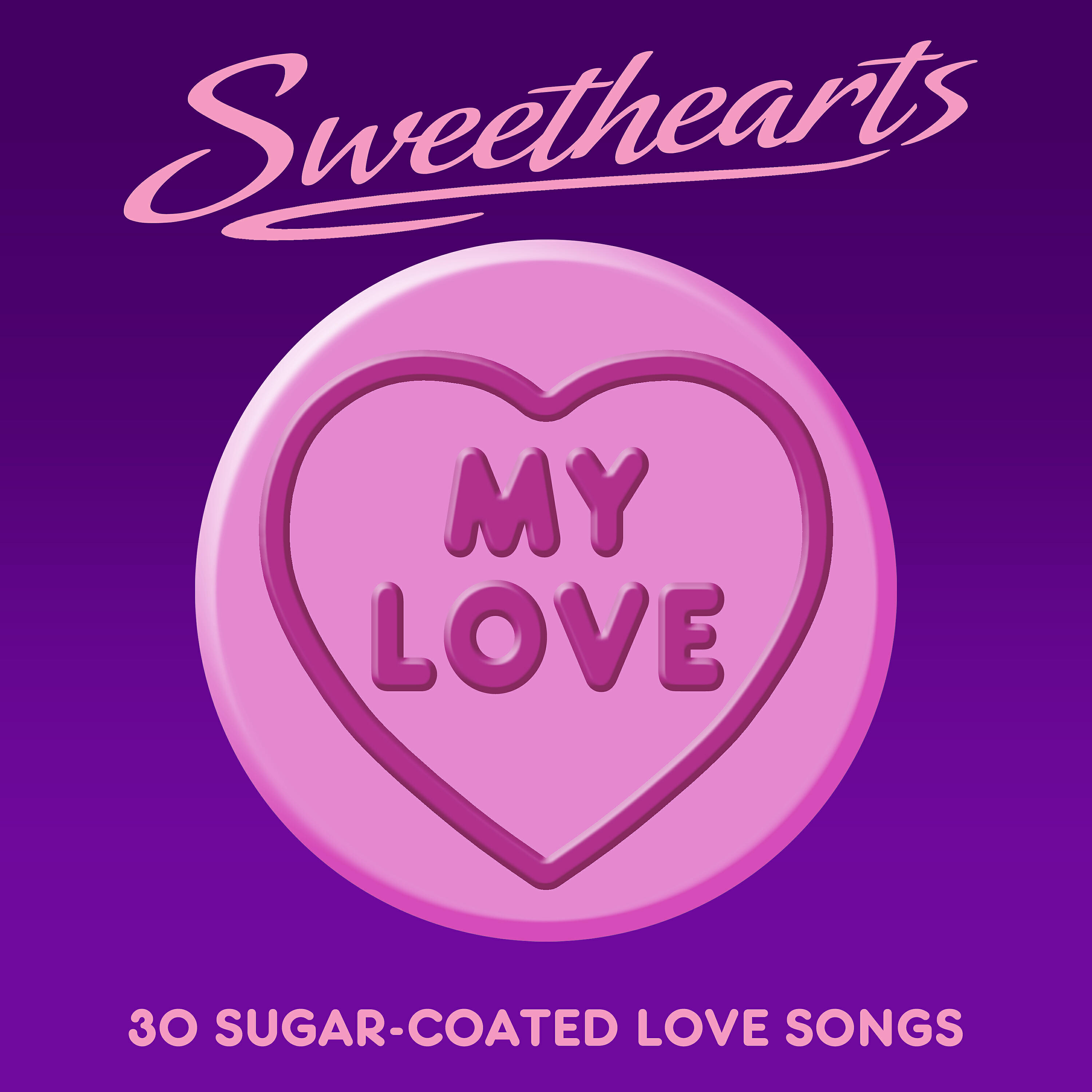 Релиз My Love - Sweethearts (30 Sugar Coated Love Songs)