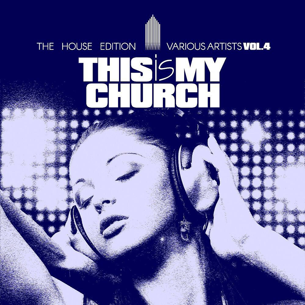 Релиз This Is My Church, Vol. 4 (The House Edition)