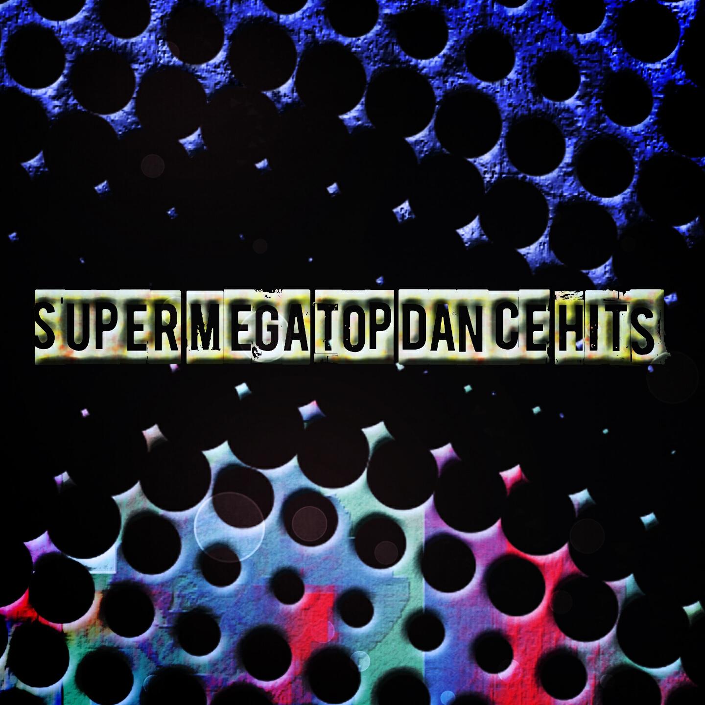 Постер альбома Super Mega Top Dance Hits