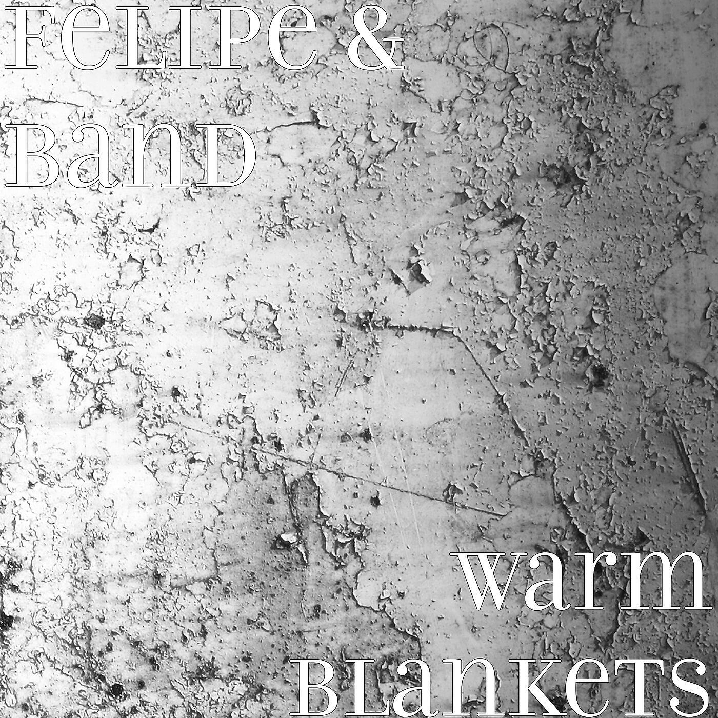 Скачать песню Felipe, Band - Warm Blankets бесплатно в MP3 для Android и iOS