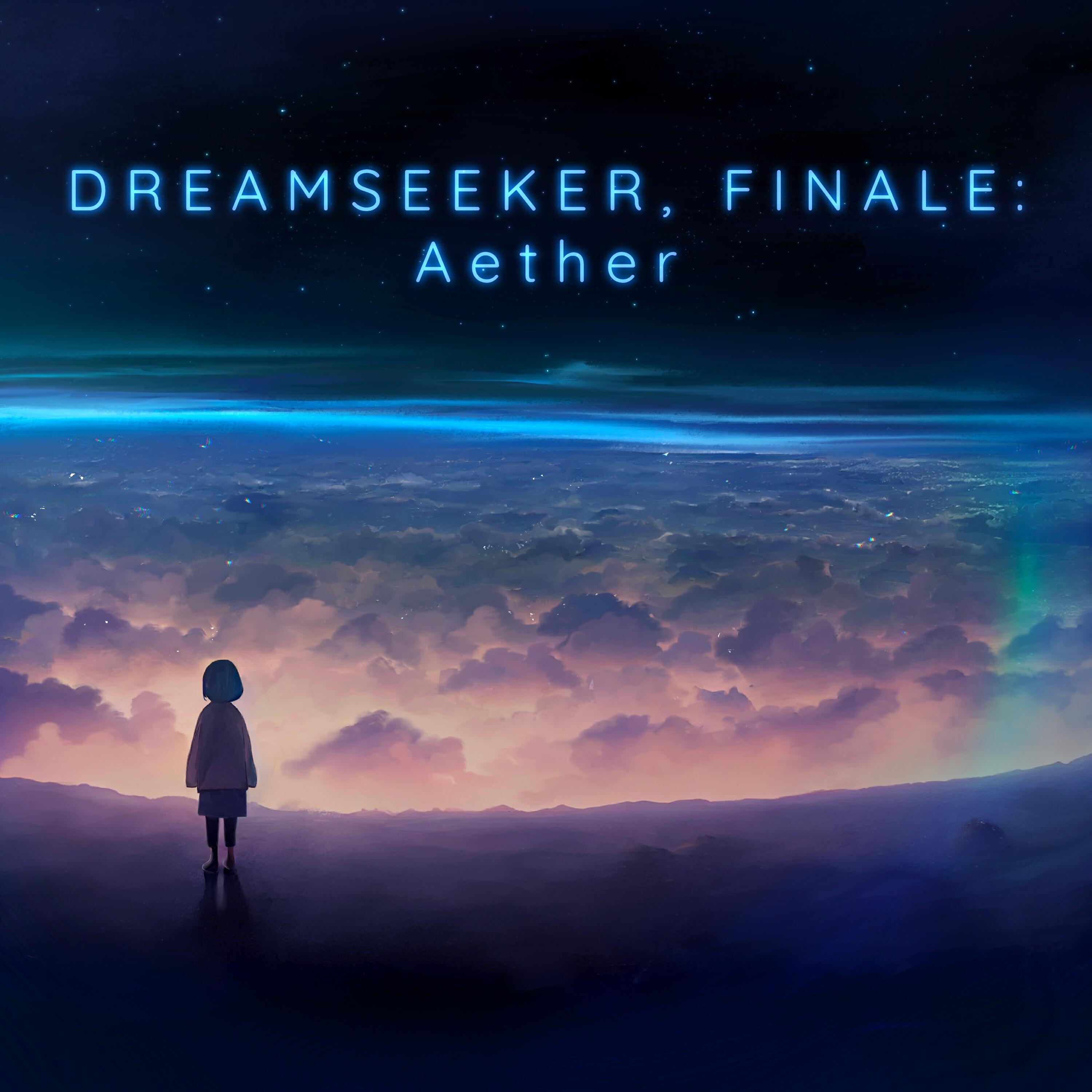 Релиз Dreamseeker, Finale: Aether