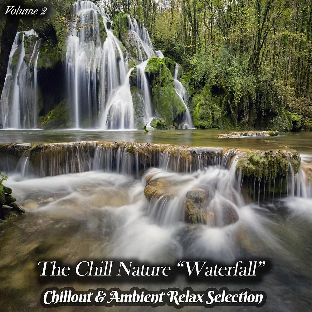 Релиз The Chill Nature "Waterfall", Vol. 2" (Chillout & Ambient Relax Selection)