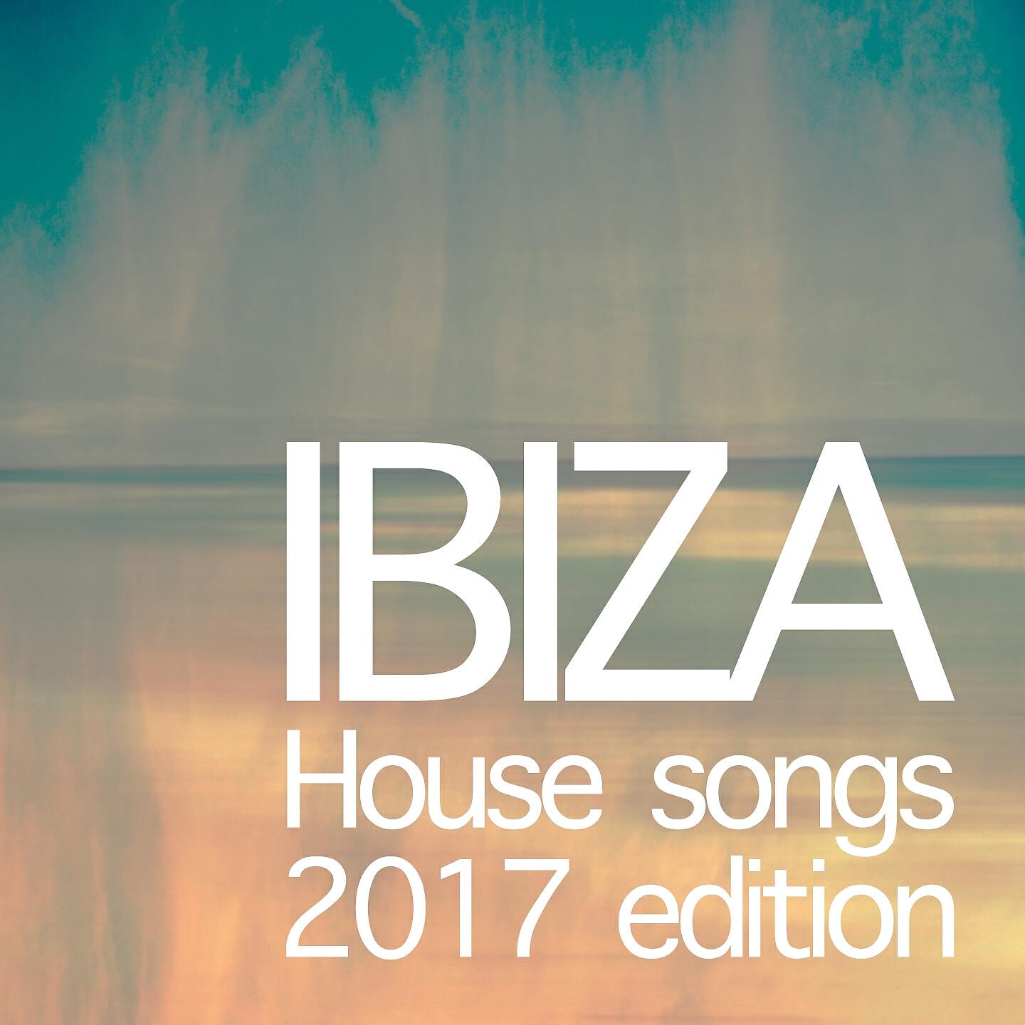 Релиз Ibiza House Songs 2017 Edition