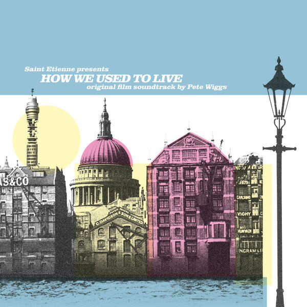 Релиз Saint Etienne Presents: How We Used to Live (Original Film Soundtrack)