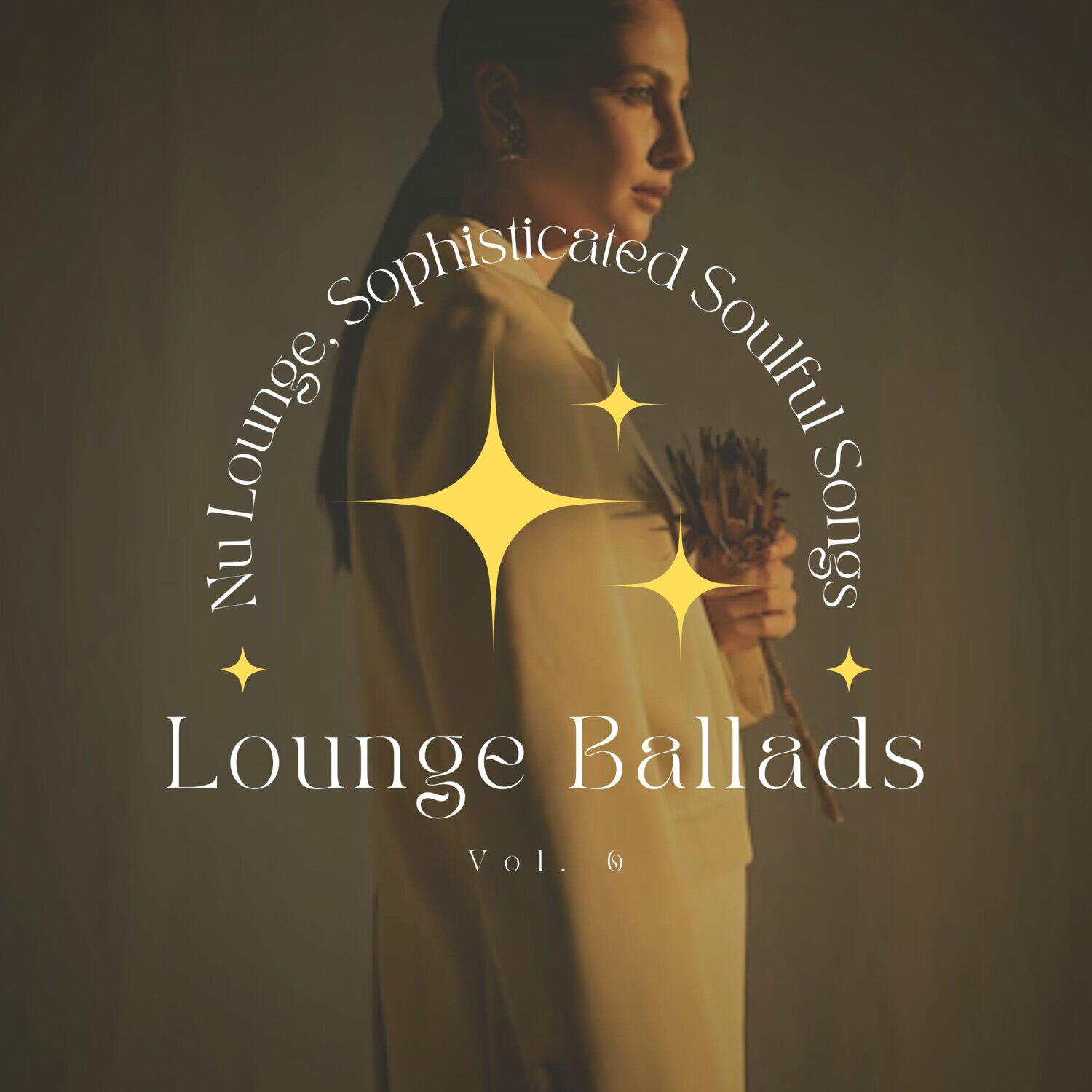 Релиз Lounge Ballads: Nu Lounge, Sophisticated Soulful Songs, Vol. 06