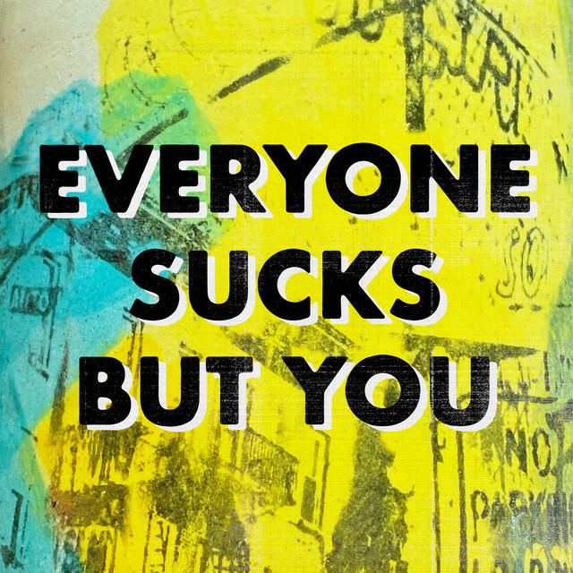 Постер альбома Everyone Sucks But You (feat. K.Flay)