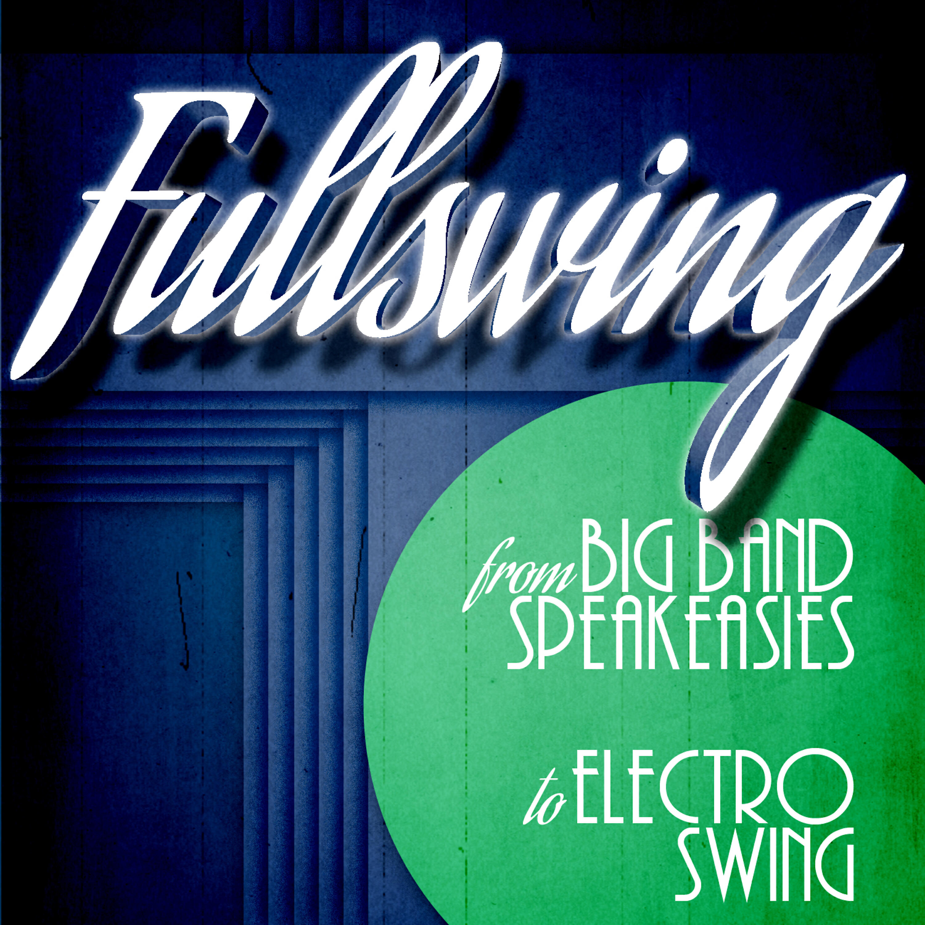 Релиз Full Swing from Big Band Speakeasies to Electro Swing