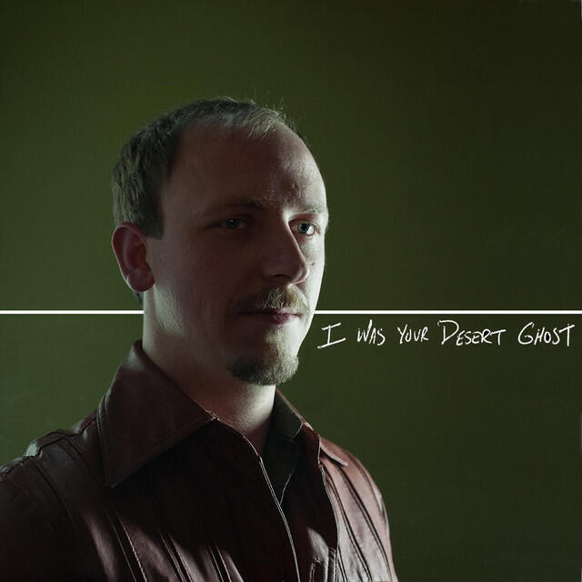 I Was Your Desert Ghost