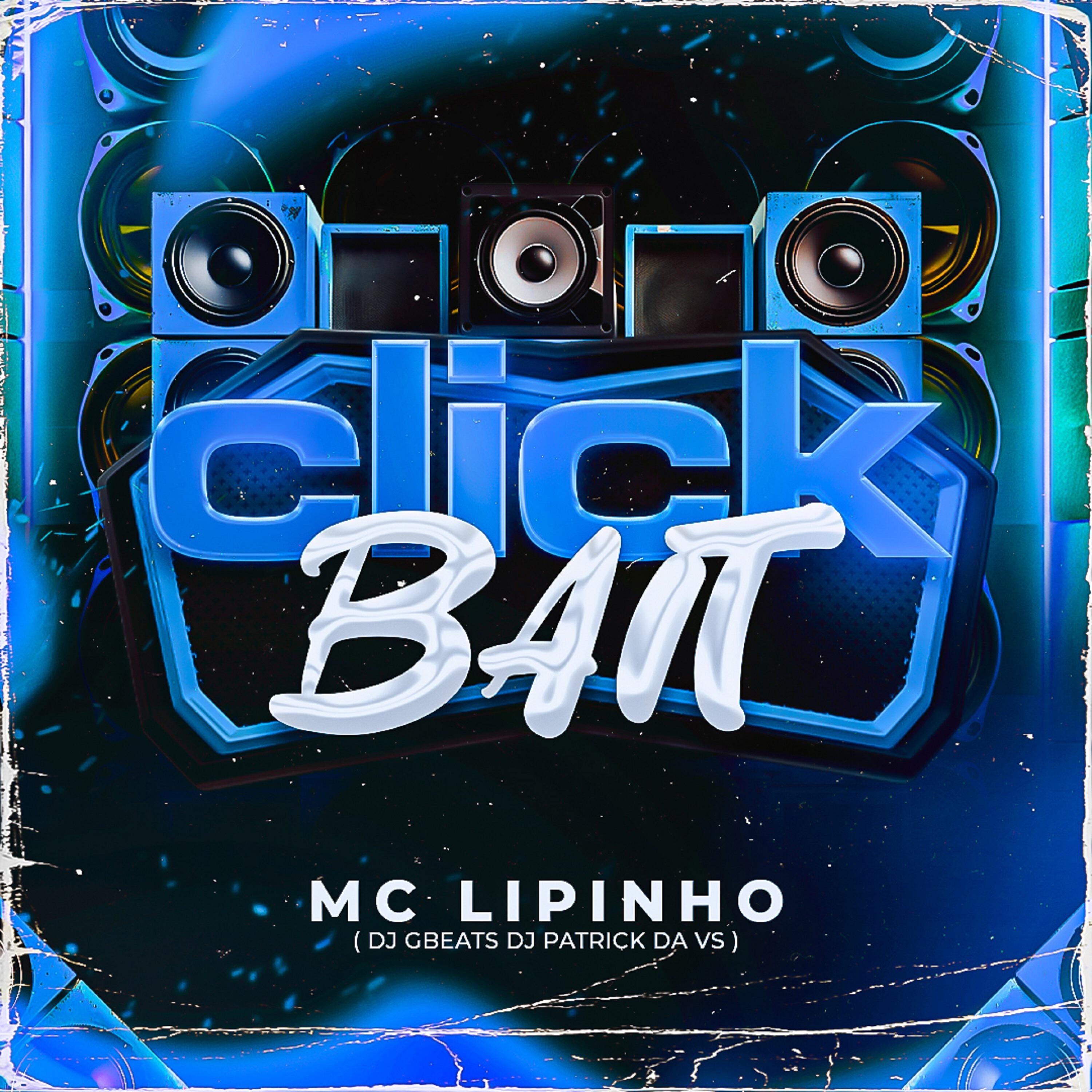 Скачать песню Dj Patrick da Vs, Mc Lipinho, DJ Gbeats - Click Bait бесплатно в MP3 для Android и iOS