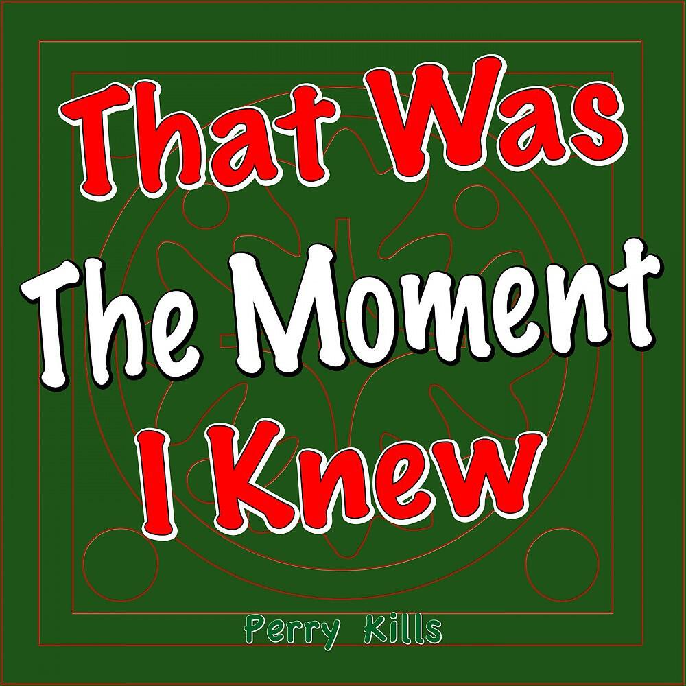 Релиз That Was the Moment I Knew