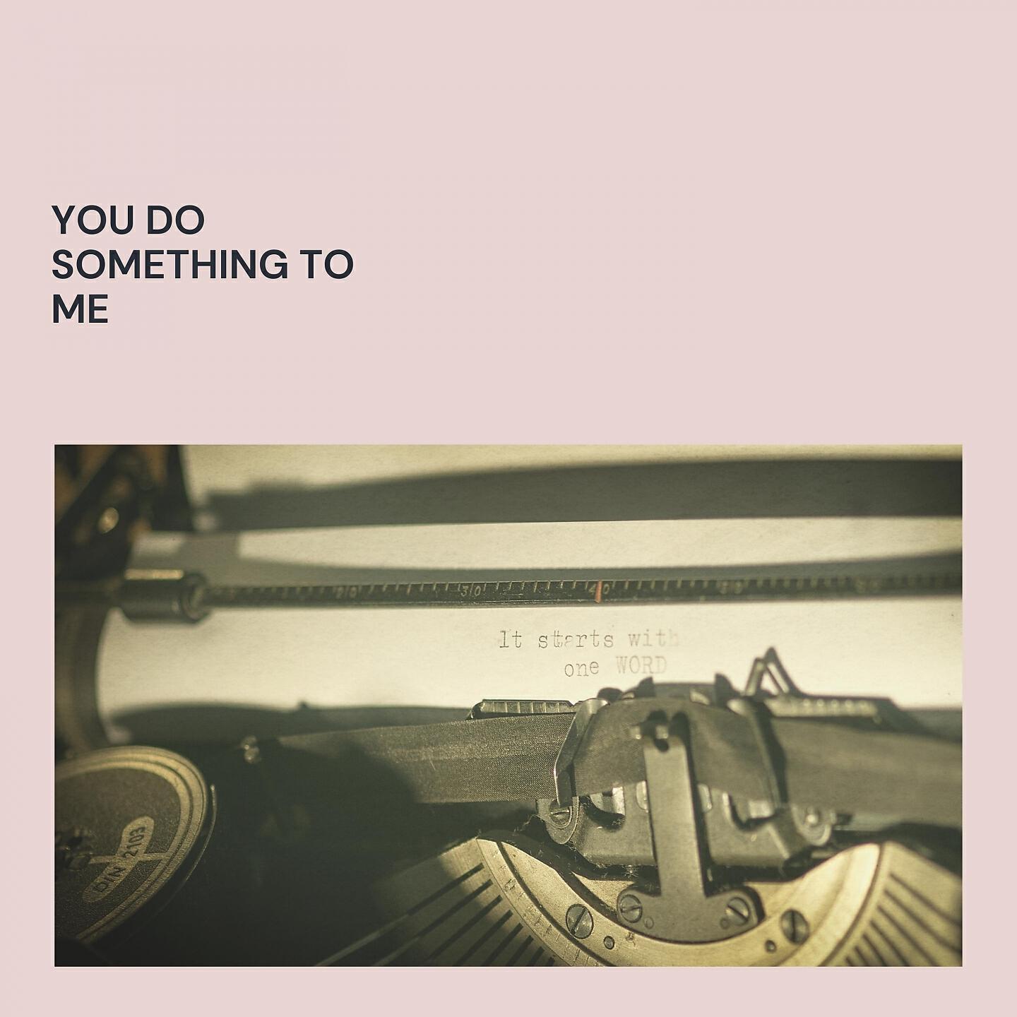Релиз You Do Something to Me