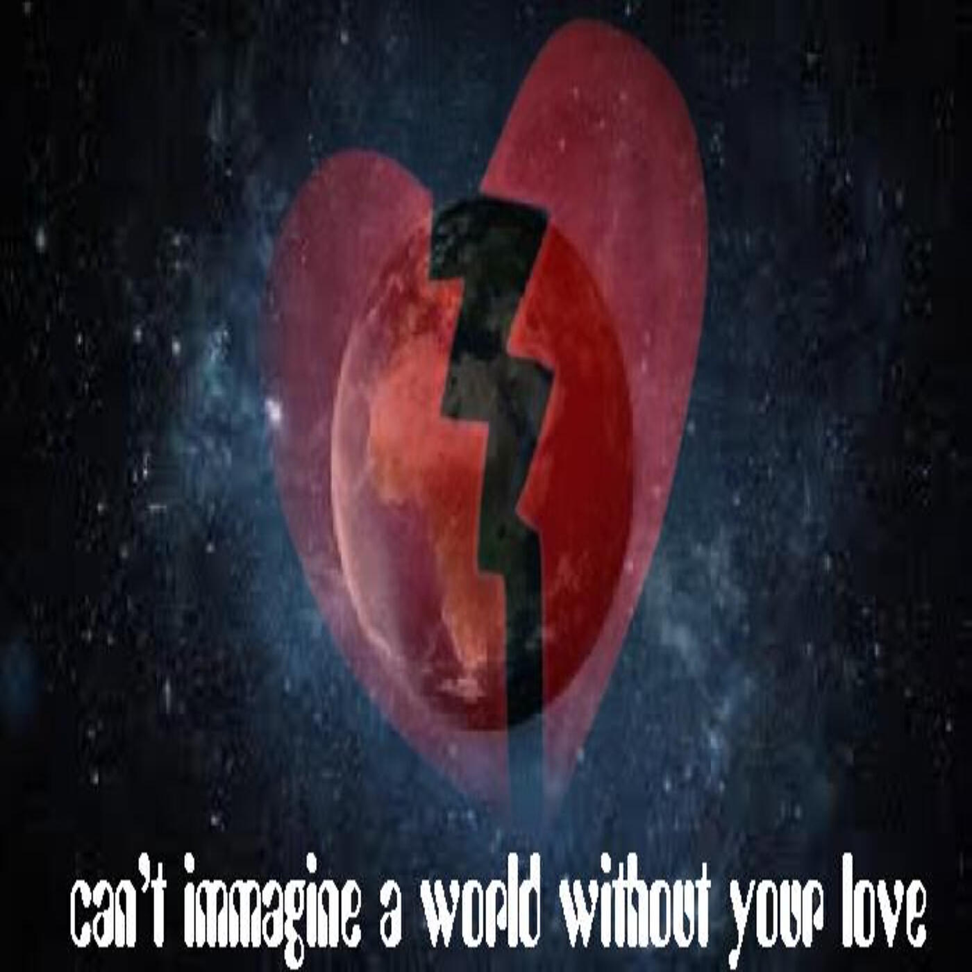 Релиз Can't Immagine a World Without Your Love