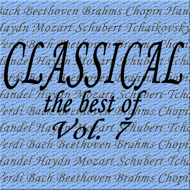Релиз Classical... the Best of Bach, Beethoven, Brahms, Chopin, Handel, Haydn, Mozart, Schubert, Tchaikovsky, Verdi Vol. 7