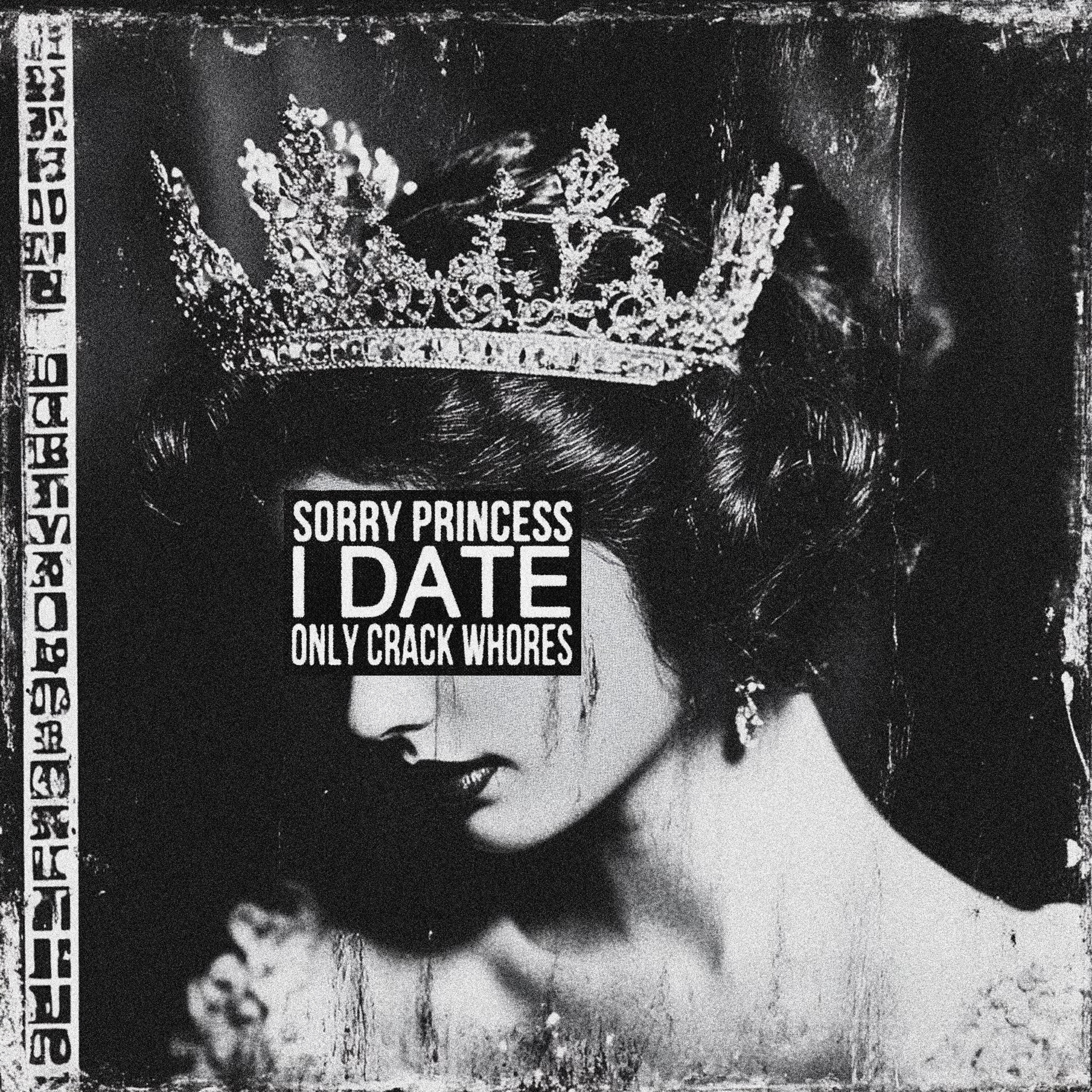 Релиз sorry princess i date only crack whores