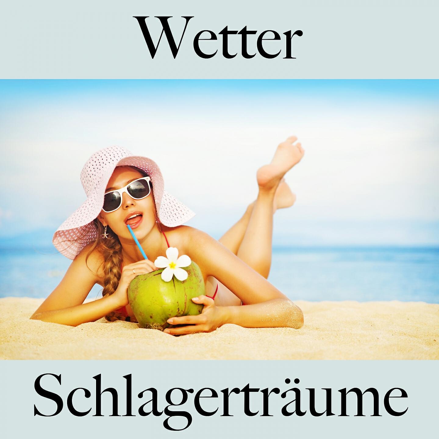 Релиз Wetter: Schlagerträume - Die Beste Musik Zum Entspannen