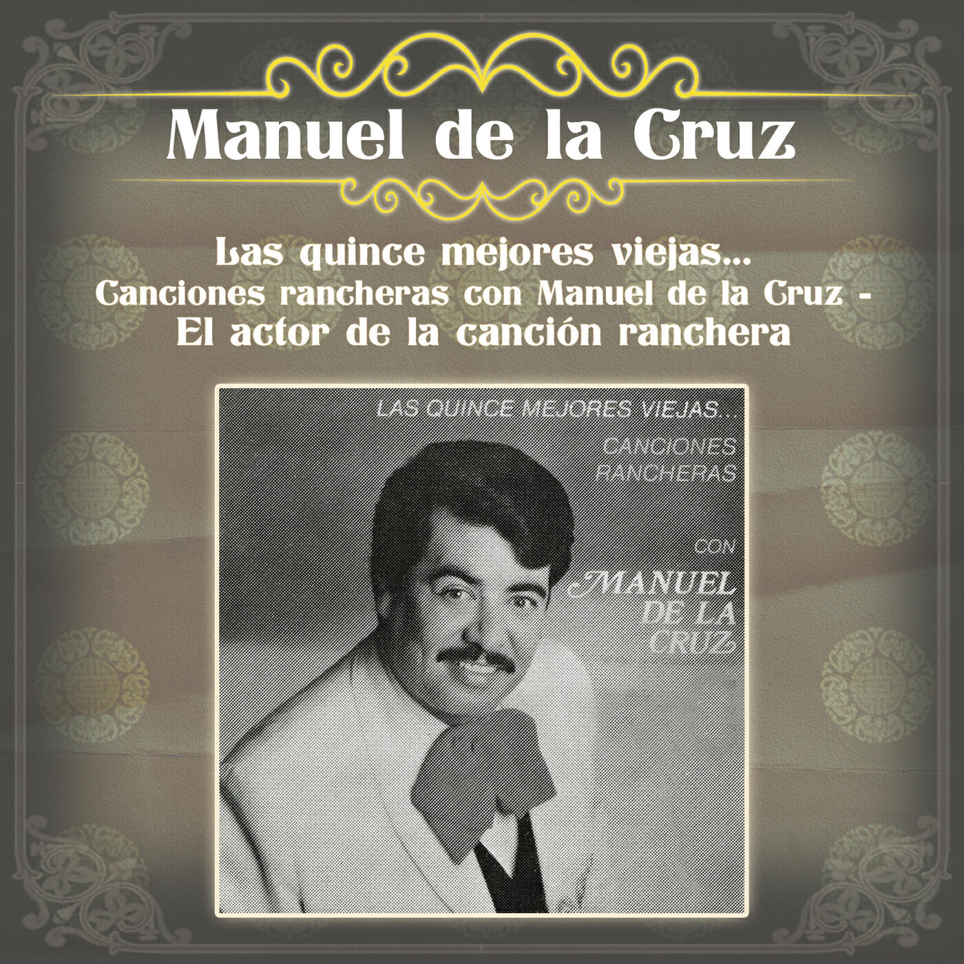 Релиз Las Quince Mejores Viejas... Canciones Rancheras Con Manuel de la Cruz - El Actor de la Canción Ranchera