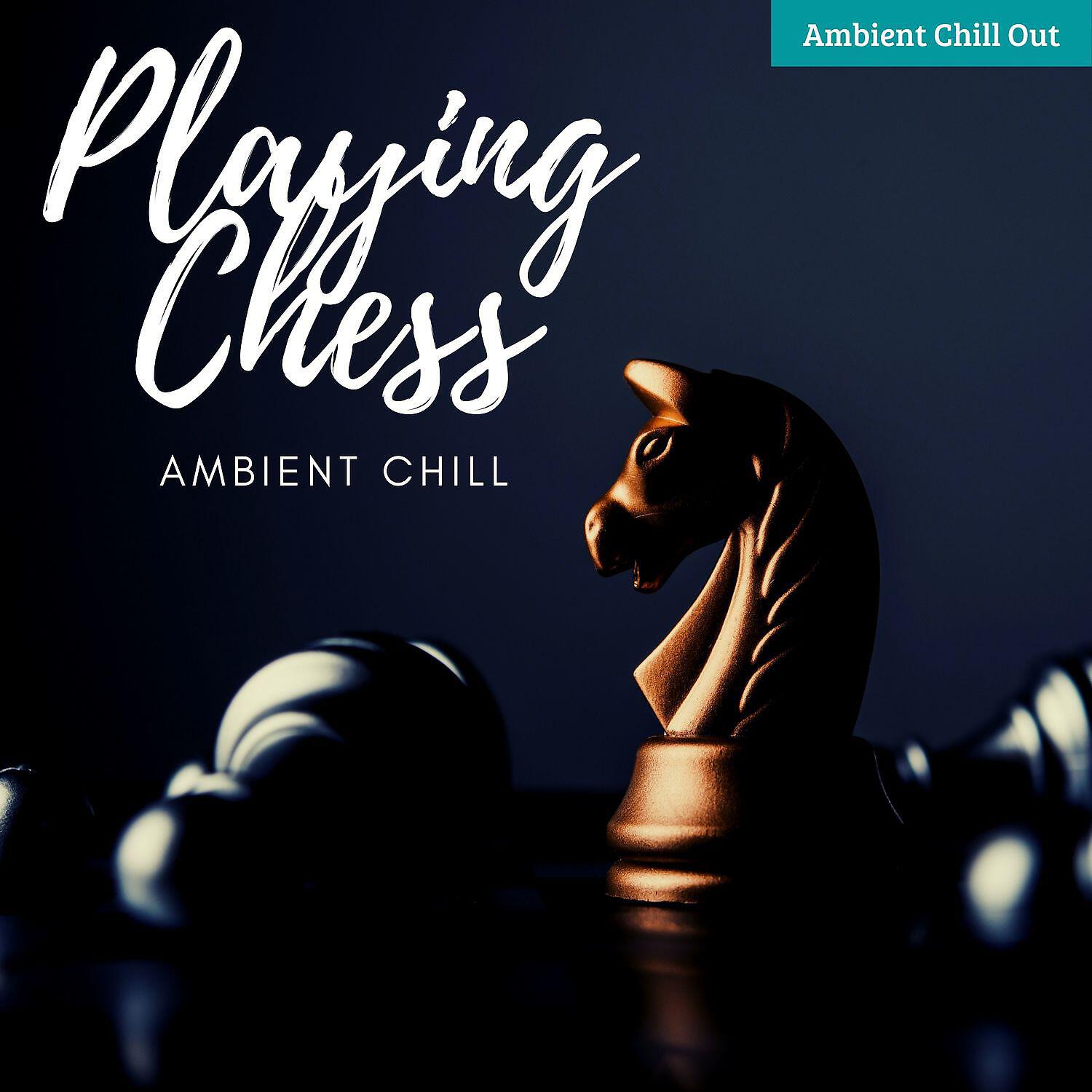 Релиз Ambient Chill for Playing Chess | Ambient Chill Out